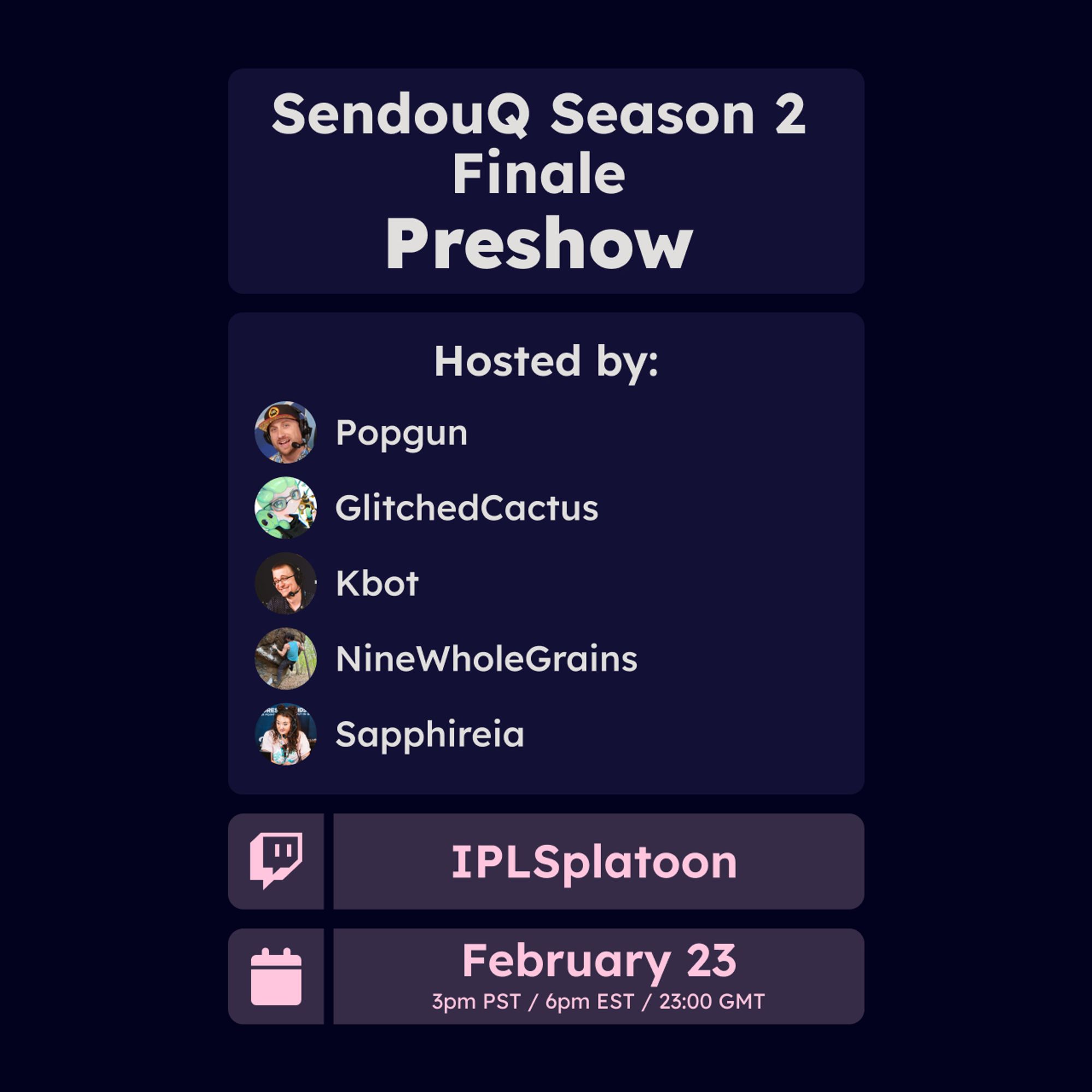 SendouQ Season 2 Finale Preshow, Hosted by Popgun, GitchedCactus, Kbot, Nine Whole Grains & Sapphireia