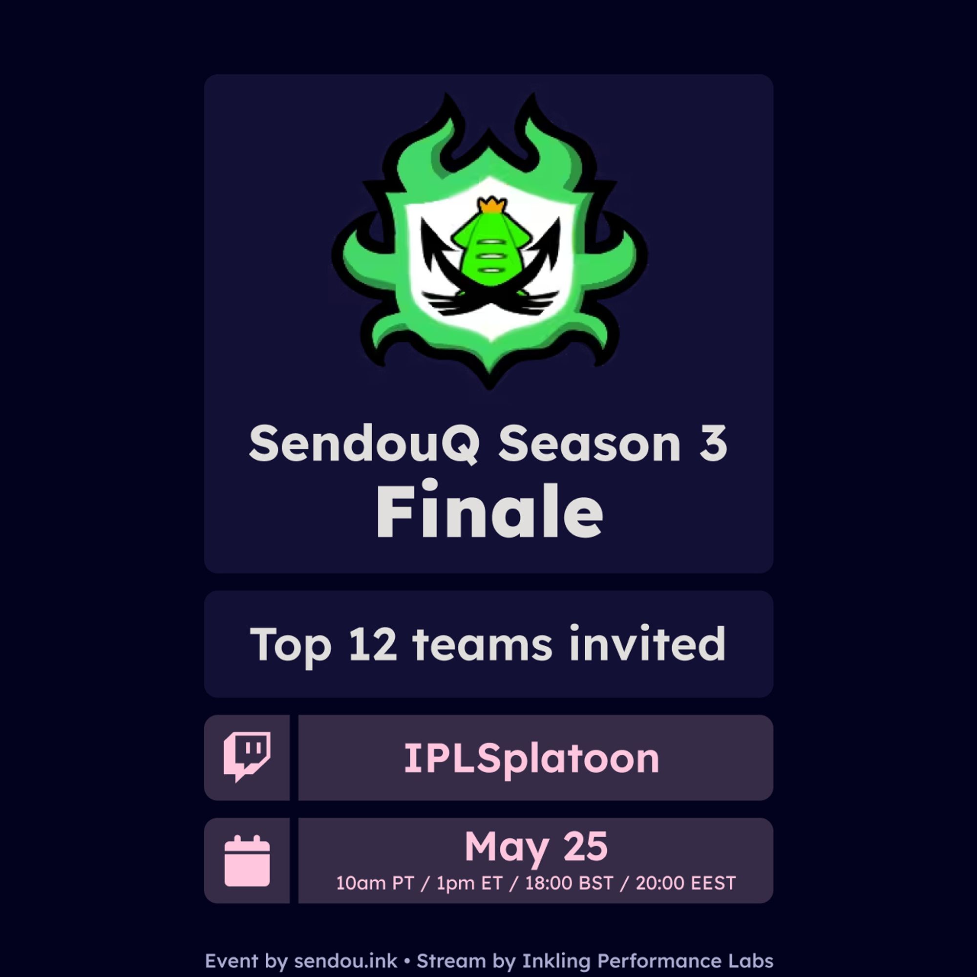 Sendou Q Season 3 Finale
Top 12 teams invited
Twitch: IPL Splatoon
Date: May 25th 2024 10am PT, 1pm ET, 6pm BST, 8PM EEST
Event by Sendou.ink
Streamed by Inkling Performance Labs