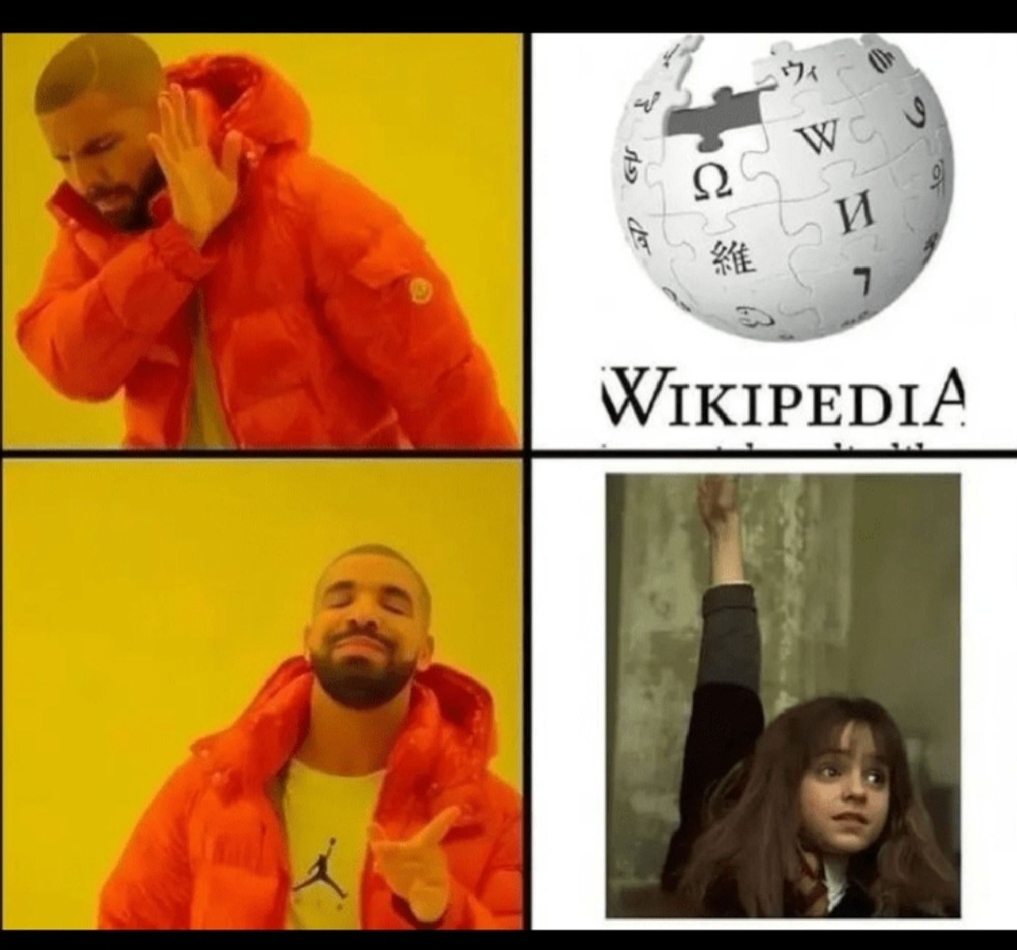 das vierteilige bekannte Drake-Meme, in welchem oben Drake mit einer ablehnenden Geste und unten lächelnd mit zustimmender Handbewegung abgebildet ist.
Dem abwehrenden Drake ist hier Wikipedia zugeordnet, dem zufrieden grinsenden dagegen Hermine Granger, die sich im Unterricht mit so weit wie überhaupt möglich gestrecktem Arm meldet.