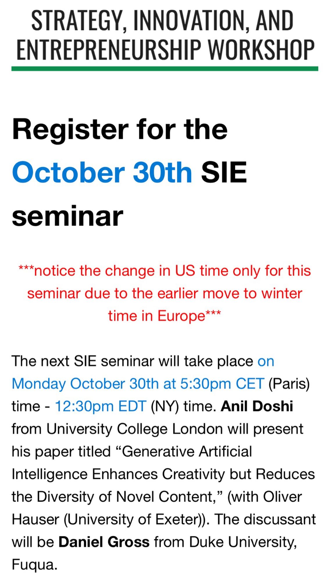 The next SIE seminar will take place on Monday October 30th at 5:30pm CET (Paris) time - 12:30pm EDT (NY) time. Anil Doshi from University College London will present his paper titled “Generative Artificial Intelligence Enhances Creativity but Reduces the Diversity of Novel Content,” (with Oliver Hauser (University of Exeter)). The discussant will be Daniel Gross from Duke University, Fuqua.