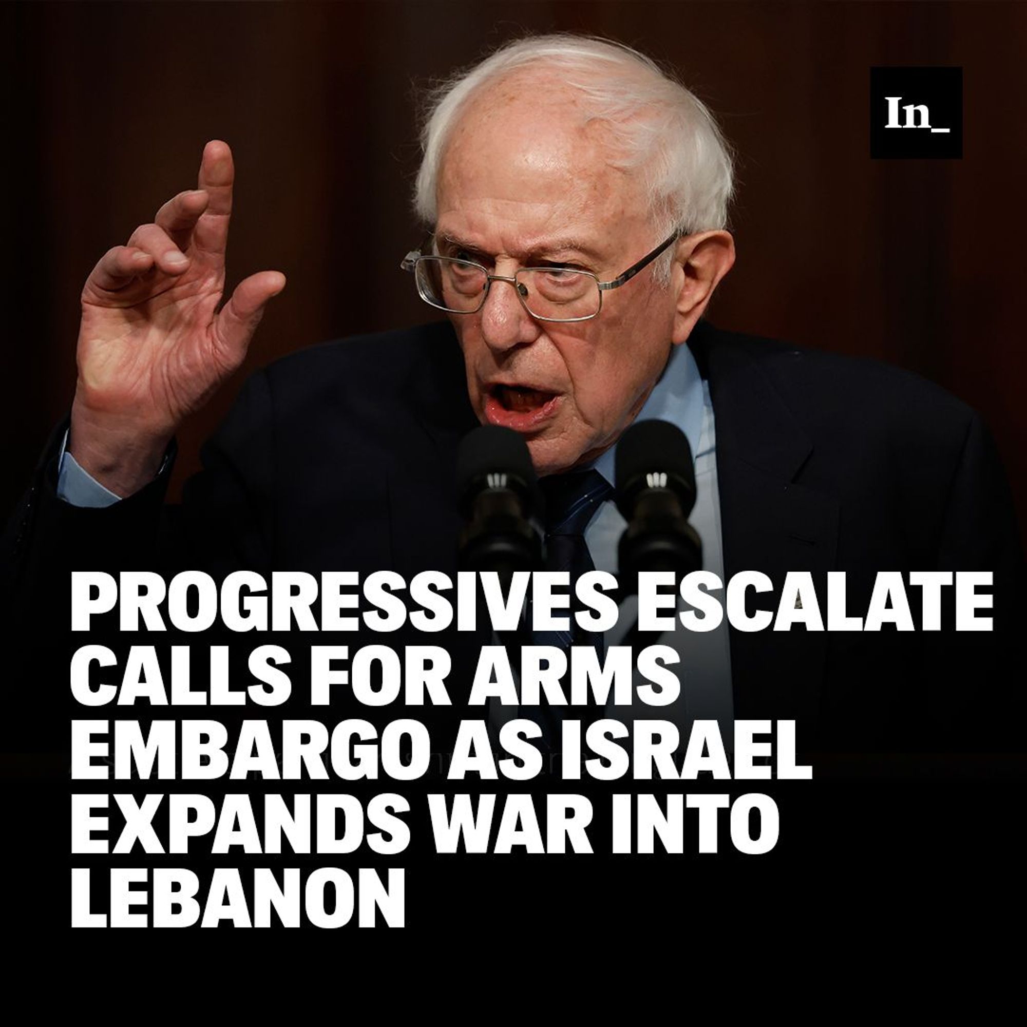 A photo of Sen. Bernie Sanders speaking into microphones and gesturing with his hand, overlaid with the headline, "Progressives Escalate Calls for Arms Embargo as Israel Expands War Into Lebanon."