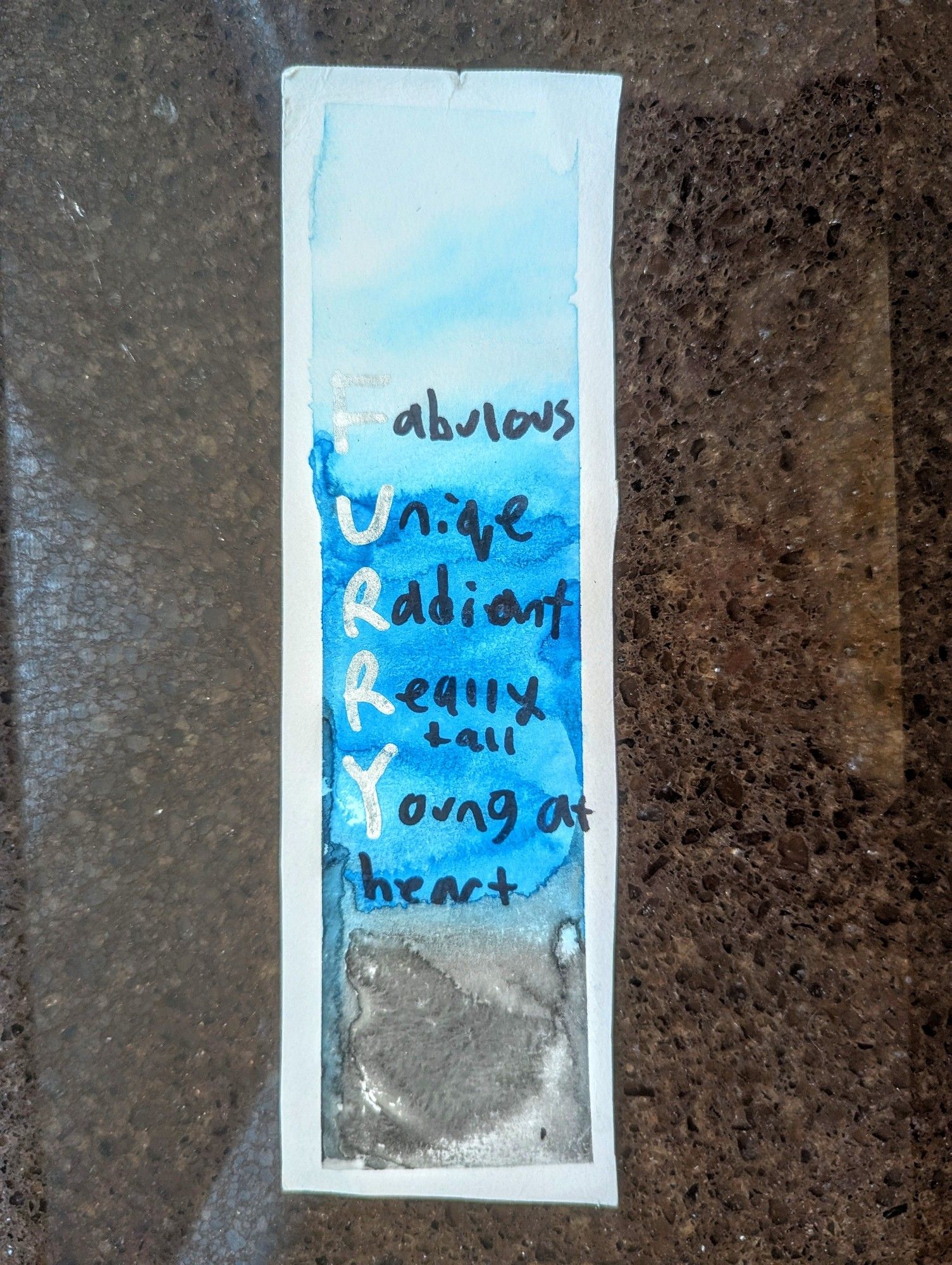 Watercolor bookmark that says:
Fabulous
Uniqe
Radiant
Really tall
Young at heart