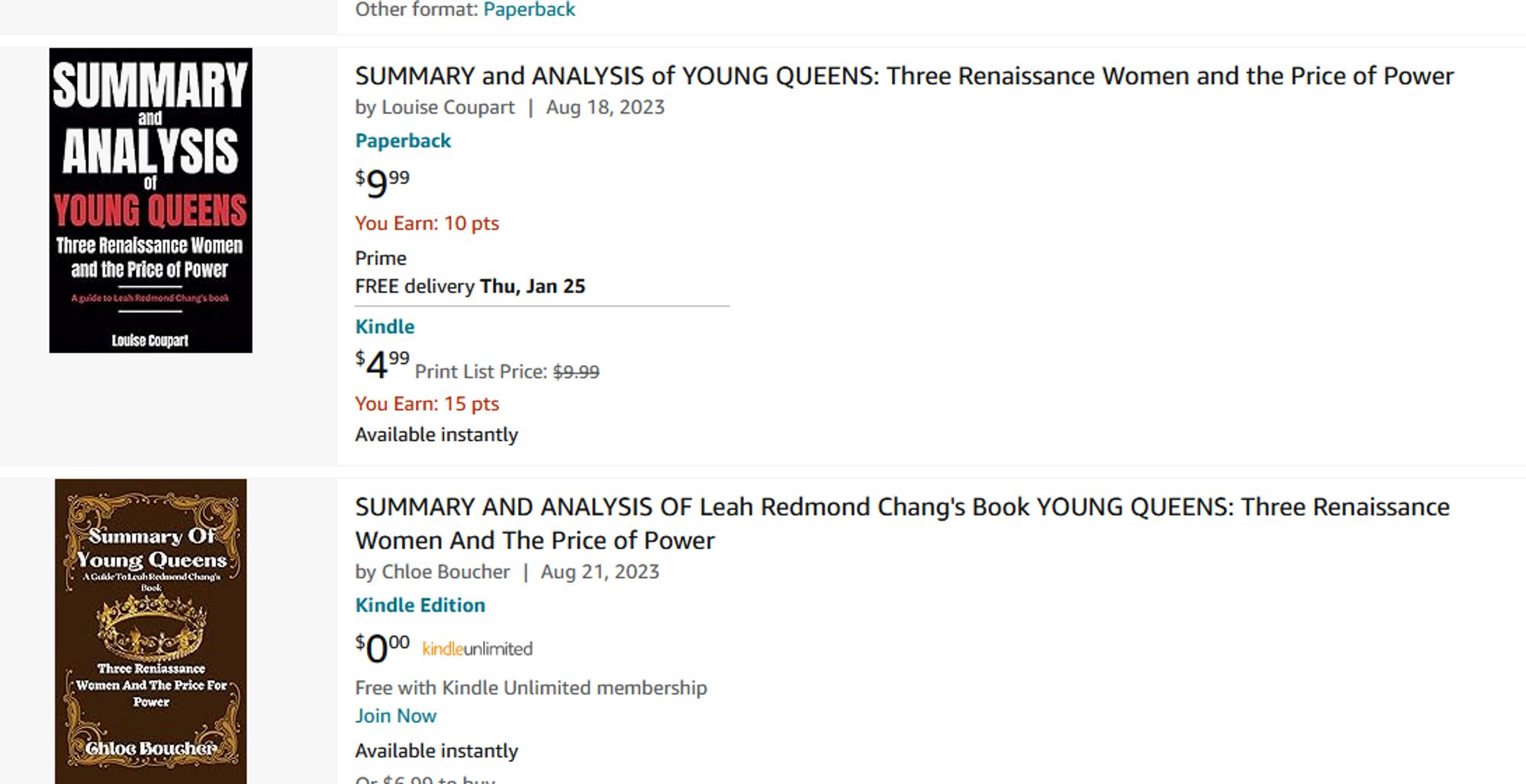 Titles of two different books offered by Amazon:

SUMMARY and ANALYSIS of YOUNG QUEENS: Three Renaissance Women and the Price of Power by Louise Coupart | Aug 18, 2023

SUMMARY AND ANALYSIS of Leah Redmond Chang's Book YOUNG QUEENS: Three Renaissance Women and the Price of Power by Chloe Boucher | Aug 21,2023