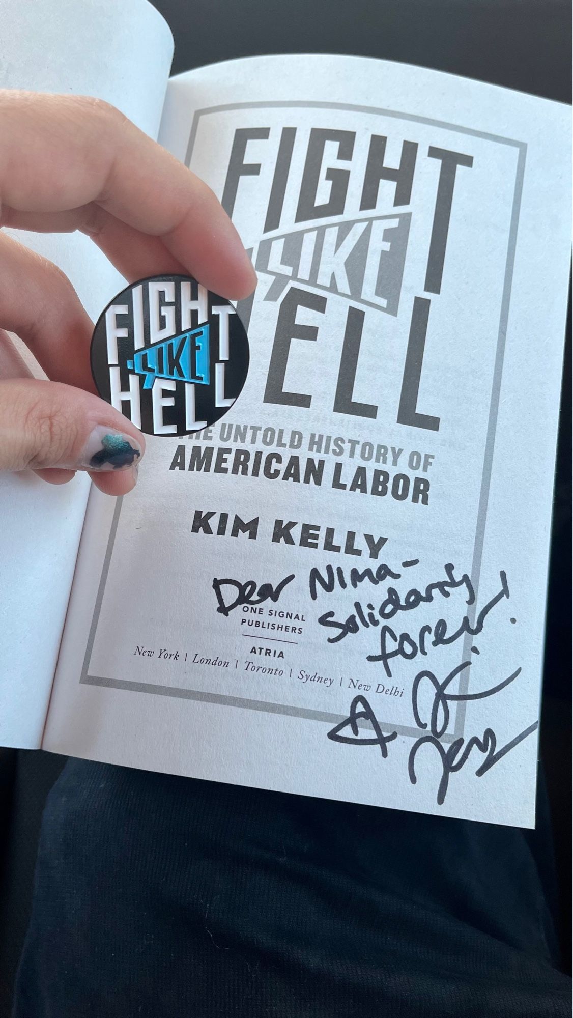 A picture of my signed copy of “Fight Like Hell: the untold story of American labor” by Kim Kelly

The signature reads “Dear Nima - solidarity forever!”