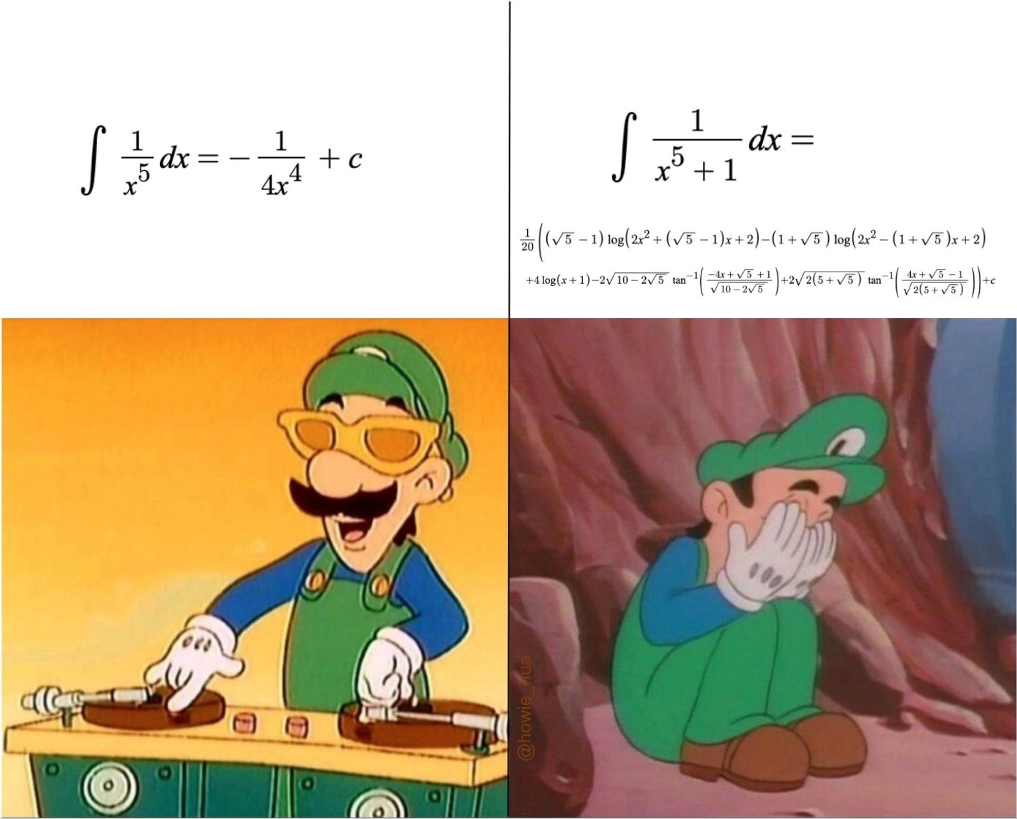 Left: Integral of 1/x^5 dx. Luigi looking cool, being a DJ.

Right: Integral of 1/(x^5+1) dx. Luigi looking sad.