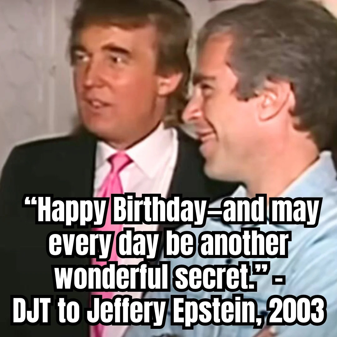 Trump wished Epstein happy Birthday.