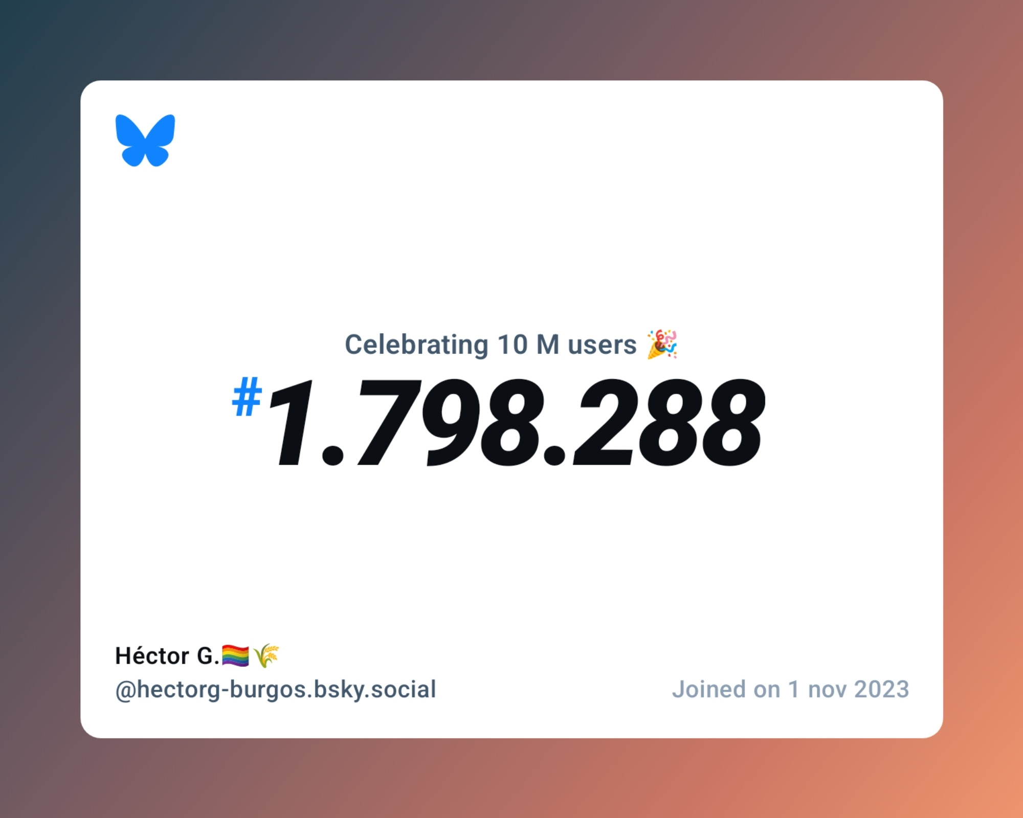 A virtual certificate with text "Celebrating 10M users on Bluesky, #1.798.288, Héctor G.🏳️‍🌈🌾 ‪@hectorg-burgos.bsky.social‬, joined on 1 nov 2023"