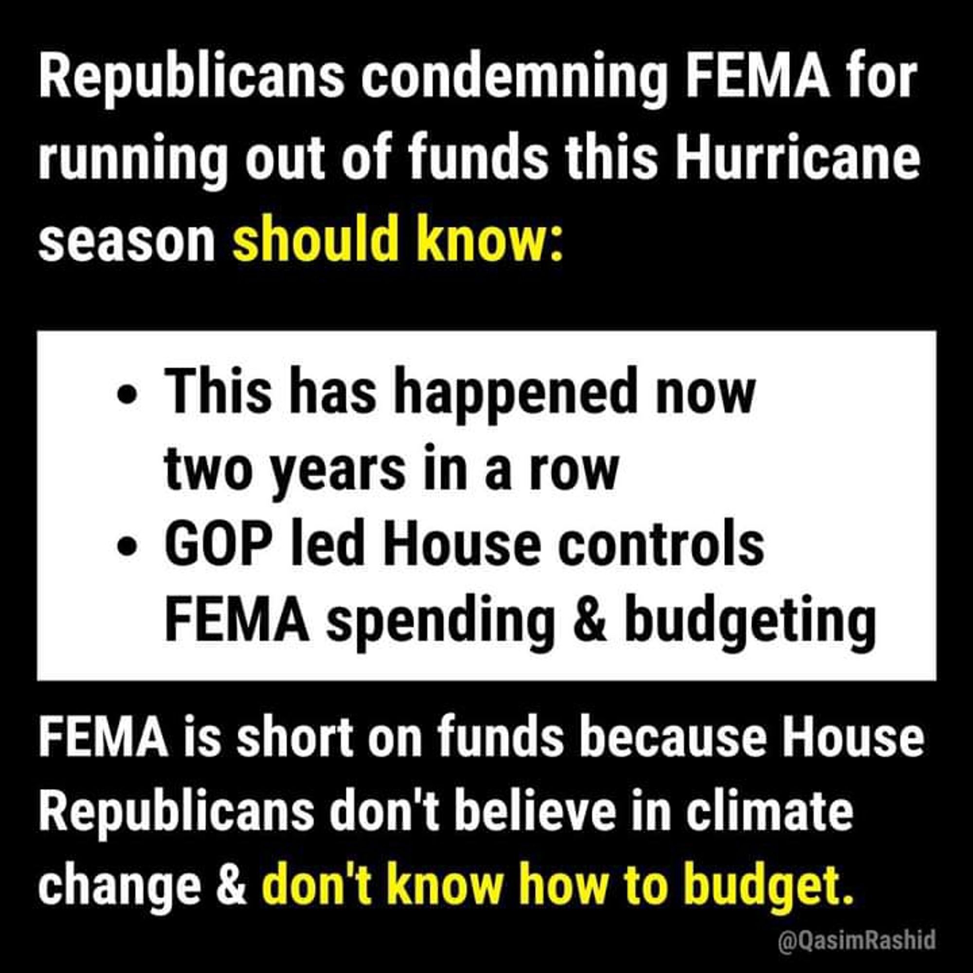 Read it again
FEMA IS SHORT ON FUND BECAUSE HOUSE REPUBLICANS DONT BELIEVE IN CLIMATE CHANGE

THEY REFUSE TO FUND FEMA