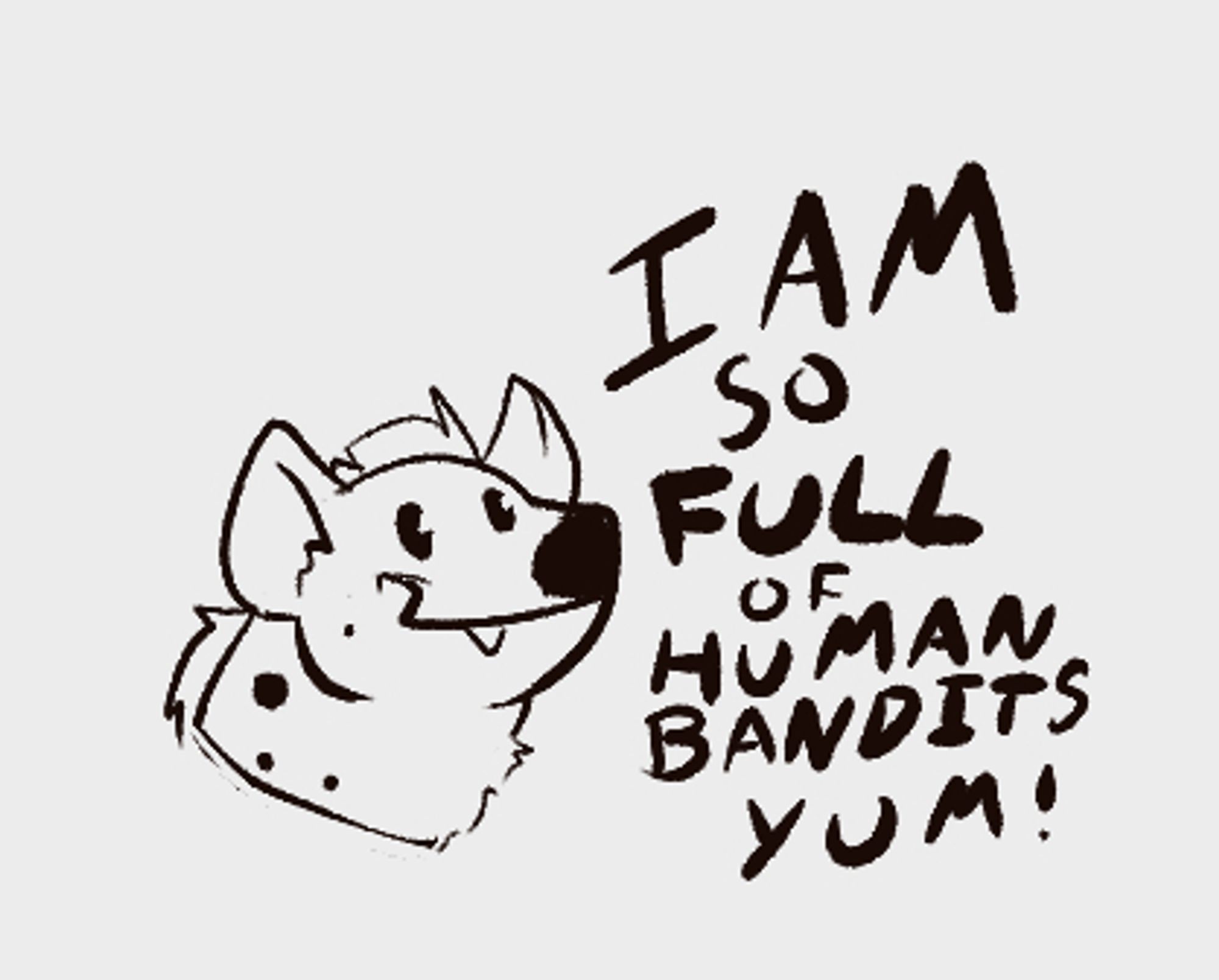 Sketch of a happy gnoll head with text that reads "I am so full of human bandits yum!" #MZart #Furryart