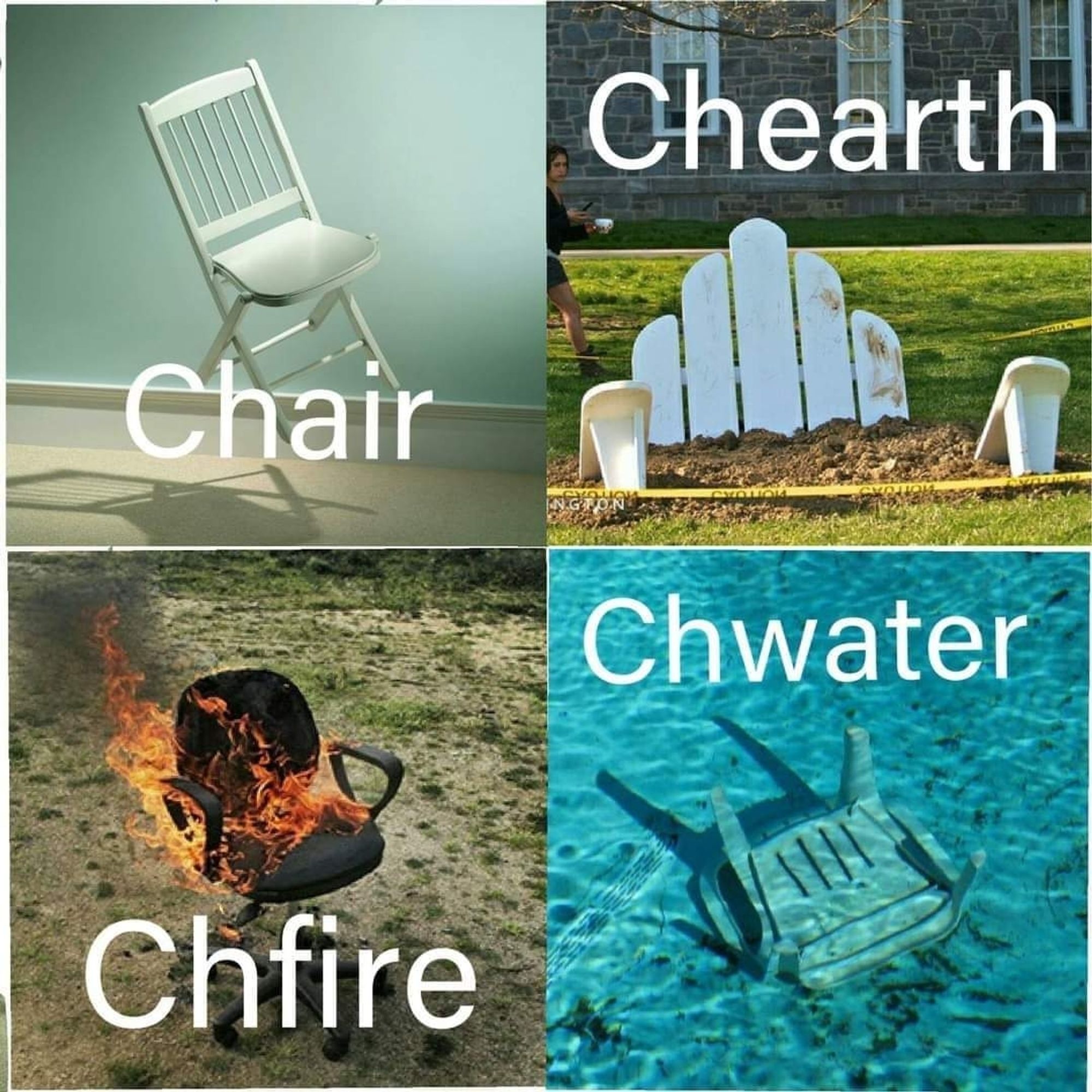 a series of pictures of chairs. the first is a basic folding chair floating in the air. the second is a plastic adirondack partially buried in the ground. the third is a burning office chair. the last is a standard outdoor chair at the bottom of a pool. they are labeled, "chair, chearth, chfire, chwater."