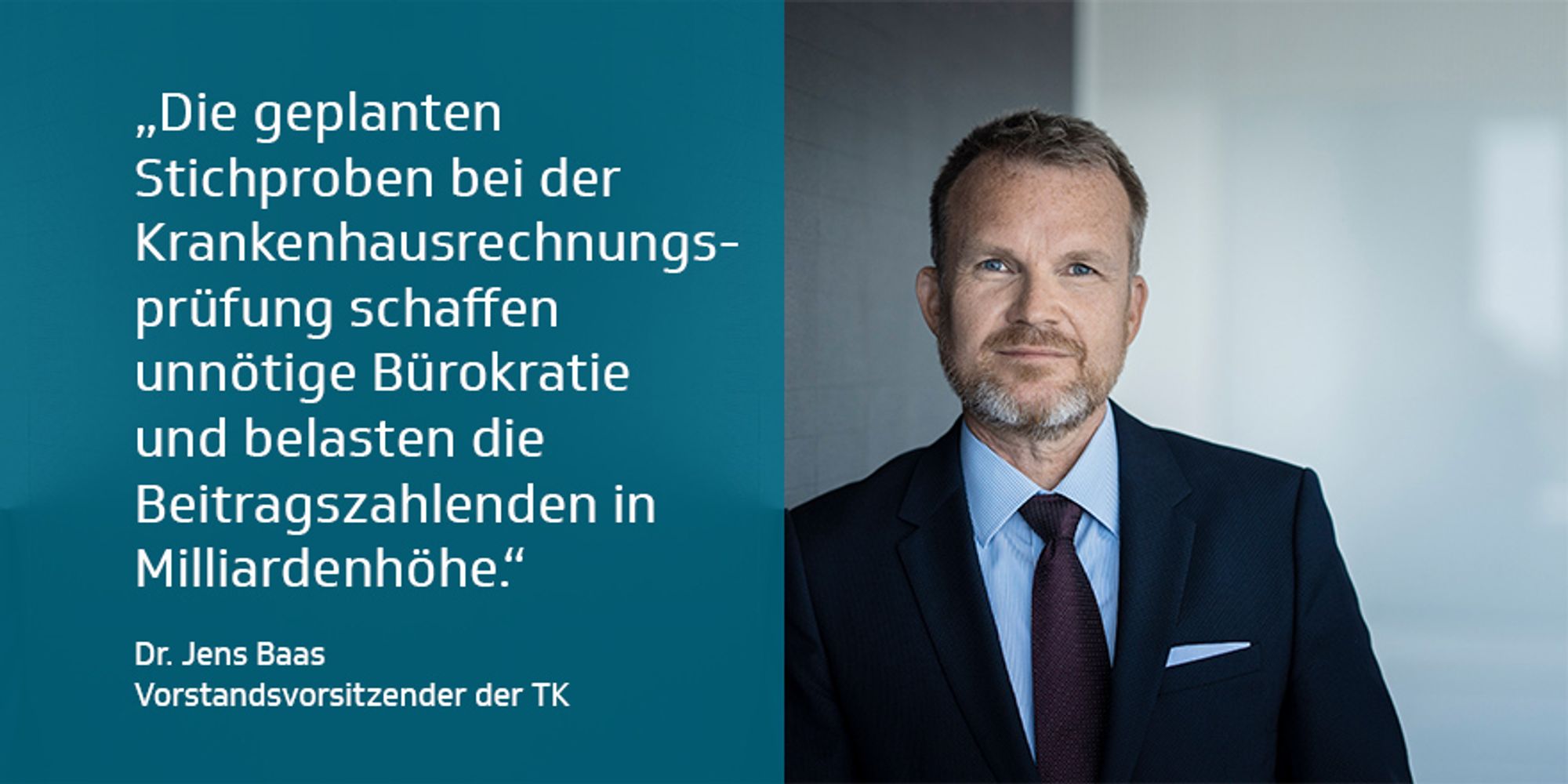 Dr. Jens Baas, Vorstandsvorsitzender der TK: "Die geplanten Stichproben bei der Krankenhausrechnungsprüfung schaffen unnötige Bürokratie und belasten die Beitragszahlenden in Milliardenhöhe."