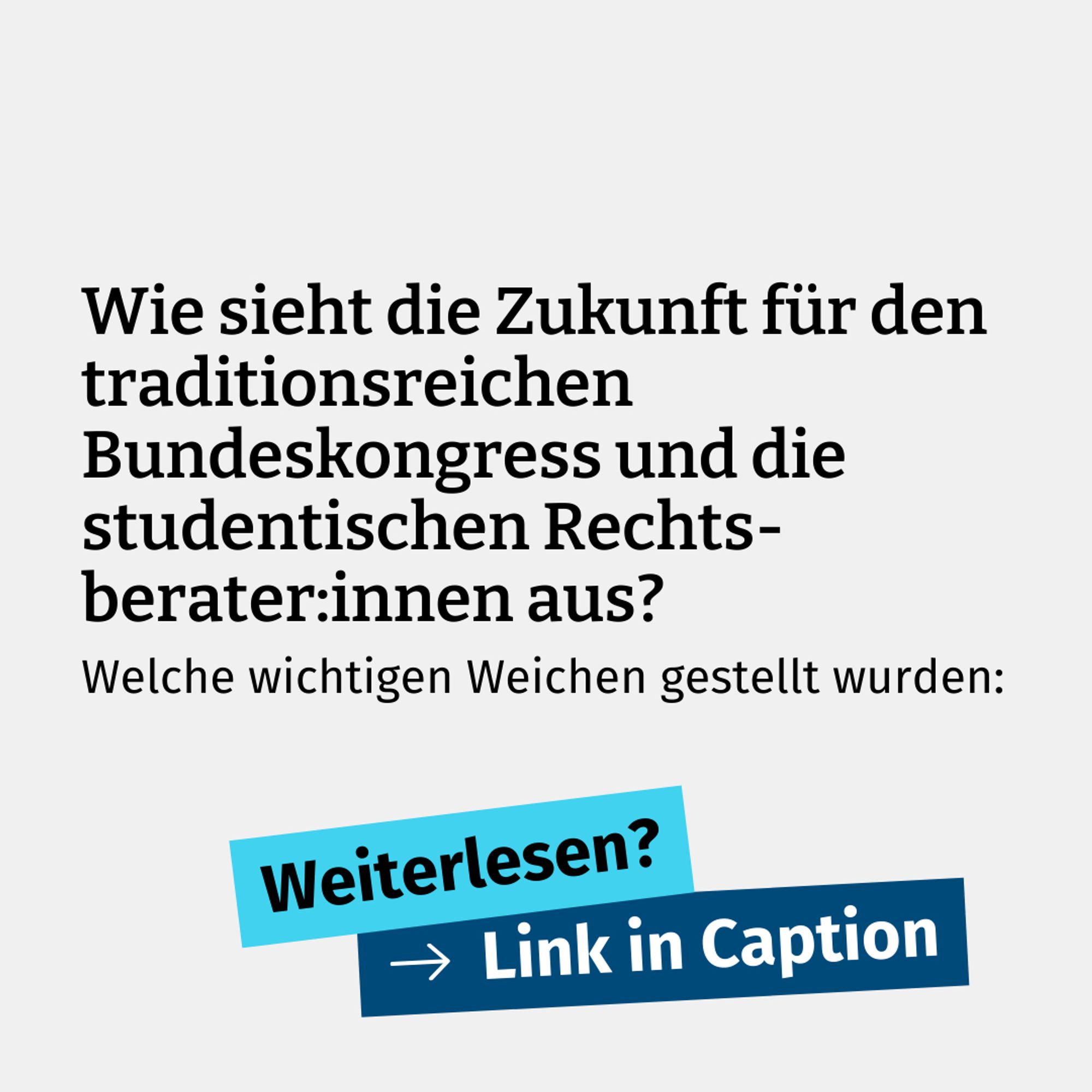 Wie sieht die Zukunft für den traditionsreichen Bundeskongress und die studentischen Rechtsberater:innen aus?
Welche wichtigen Weichen gestellt wurden:
Weiterlesen?
Link in Caption