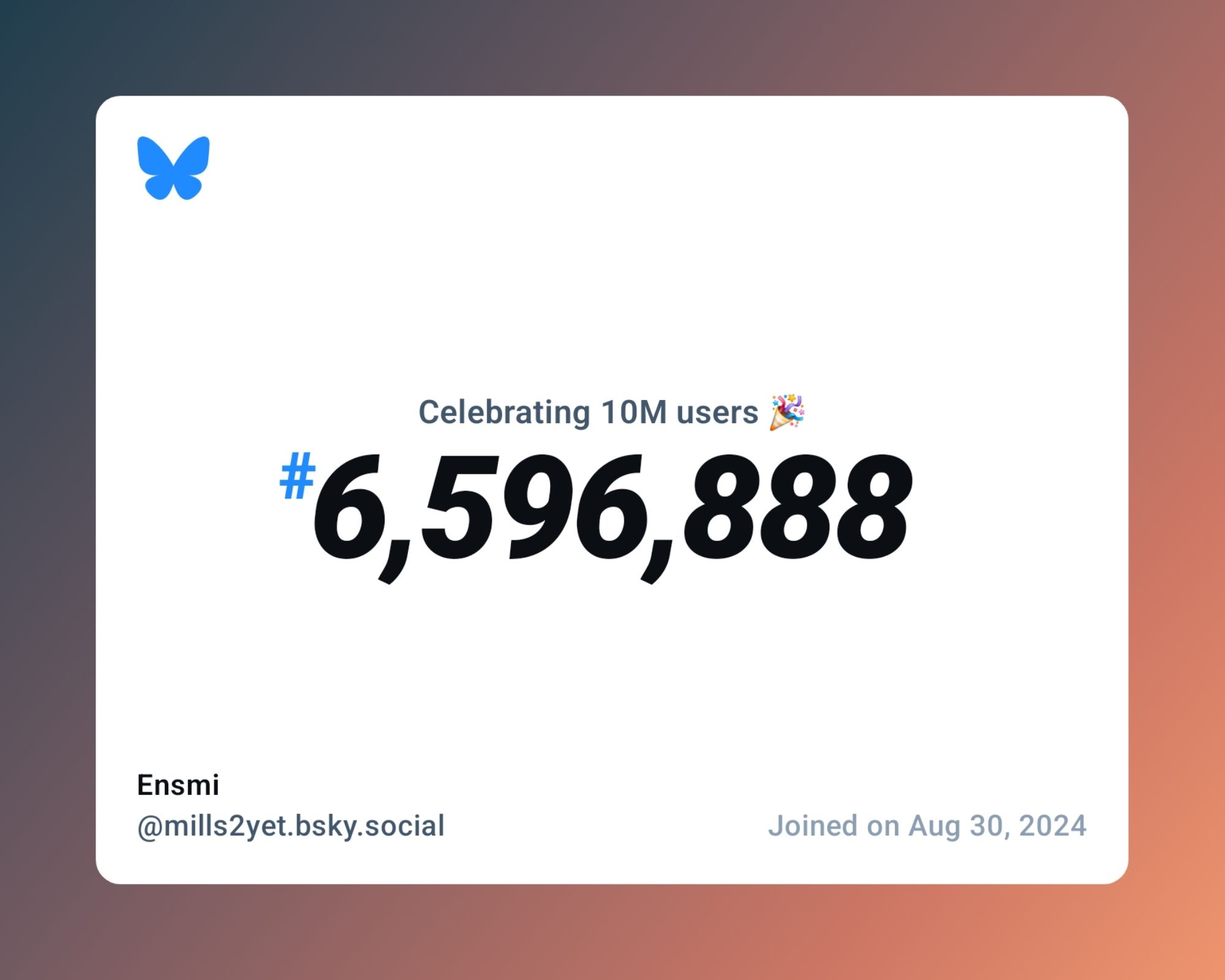 A virtual certificate with text "Celebrating 10M users on Bluesky, #6,596,888, Ensmi ‪@mills2yet.bsky.social‬, joined on Aug 30, 2024"