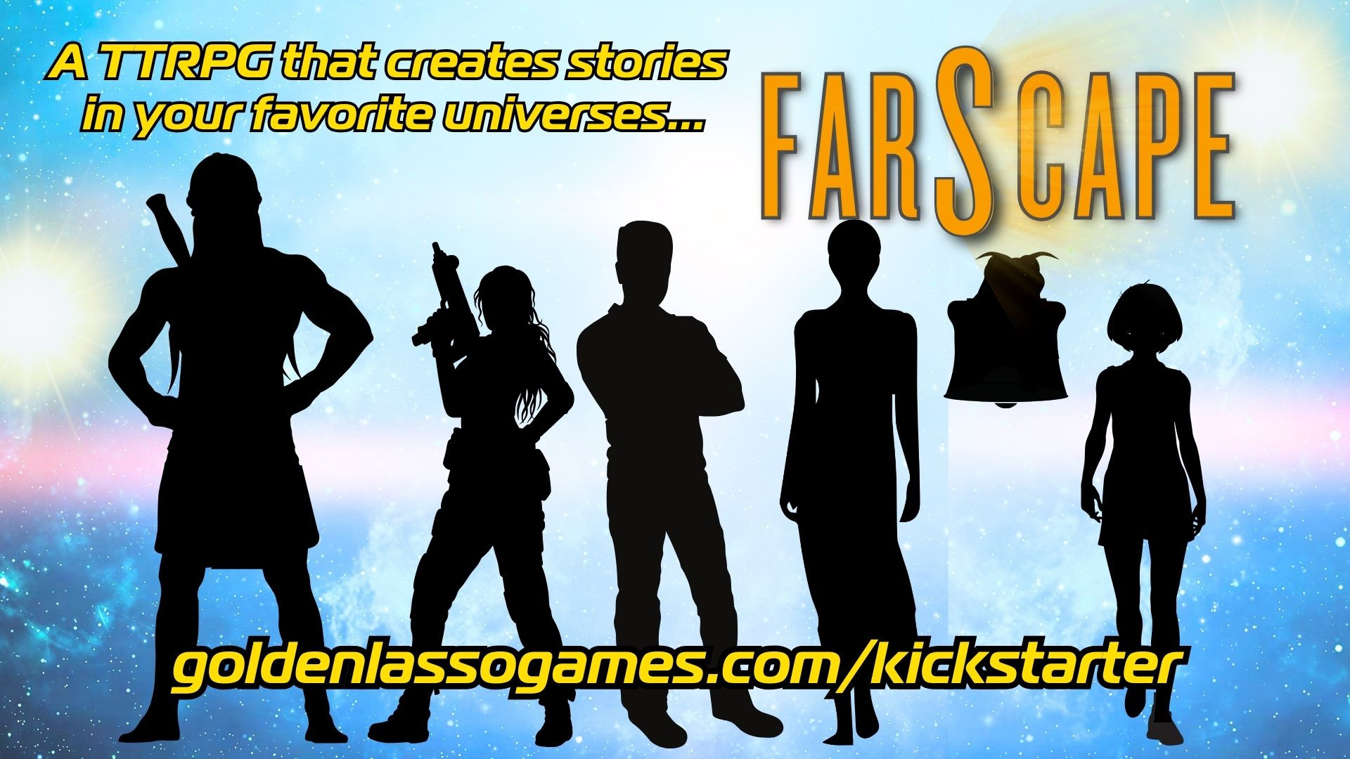 A space background with the silhouettes of a crew that resembles the crew from the Farscape TV show. The text reads, "A TTRPG that creates stories in your favorite universes... Farscape" with the kickstarter URL at the bottom of the image. 