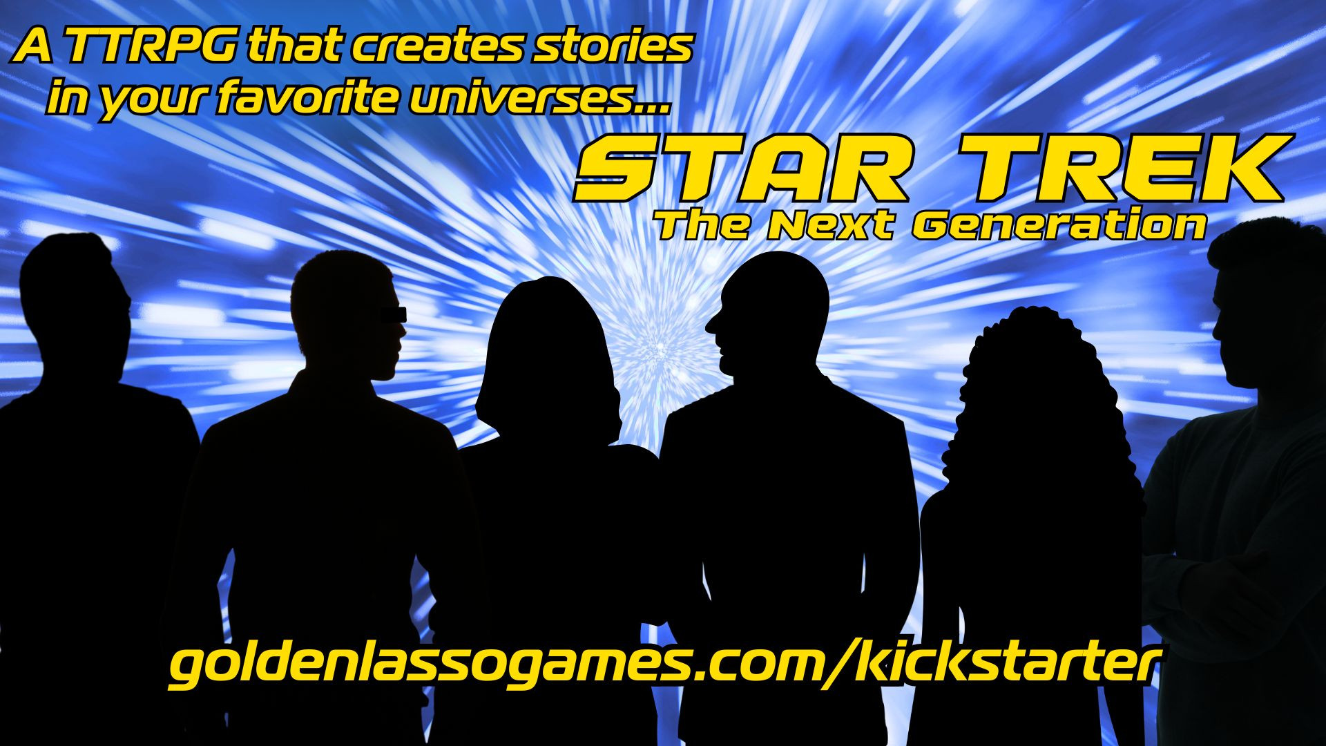 A space background with the silhouettes of a crew that resembles the crew from Star Trek the next generation TV show. The text reads, "A TTRPG that creates stories in your favorite universes... Star Trek: the next generation" with the kickstarter URL at the bottom of the image. 