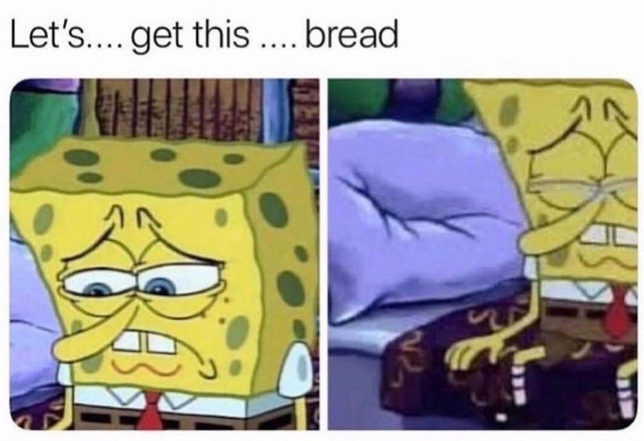 "Let's...get this...bread" text above a spongbob crying meme