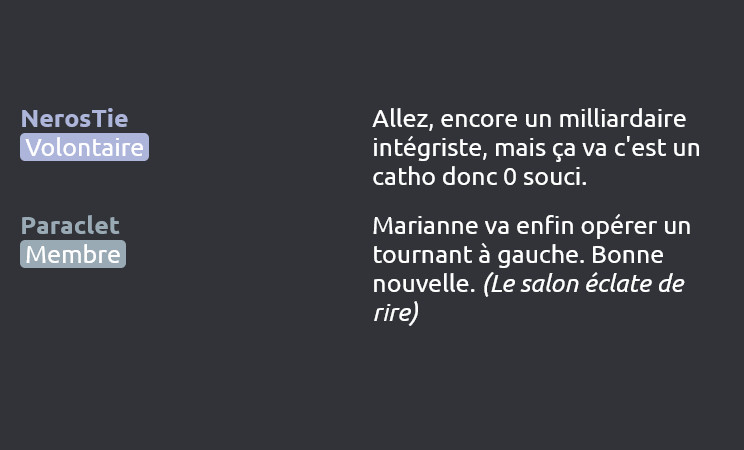 NerosTie (Volontaire) dit :
Allez, encore un milliardaire intégriste, mais ça va c'est un catho donc 0 souci.

Paraclet (Membre) dit :
Marianne va enfin opérer un tournant à gauche. Bonne nouvelle. (Le salon éclate de rire)