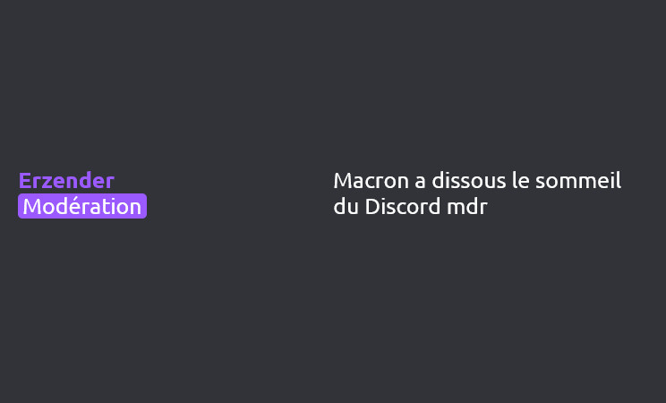 Erzender (Modération) dit :
Macron a dissous le sommeil du Discord mdr