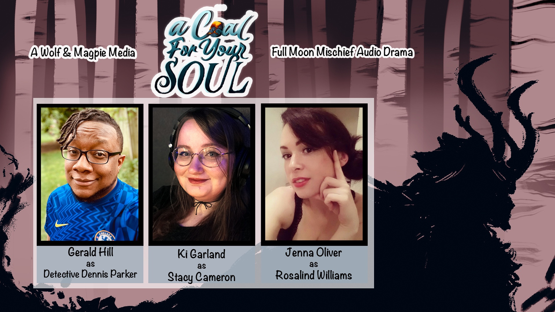 A Coal For Your Soul Cast Announcement:

Gerald Hill as Detective Dennis Parker
Ki Garland as Stacy Cameron 
Jenna Oliver as Rosalind Williams