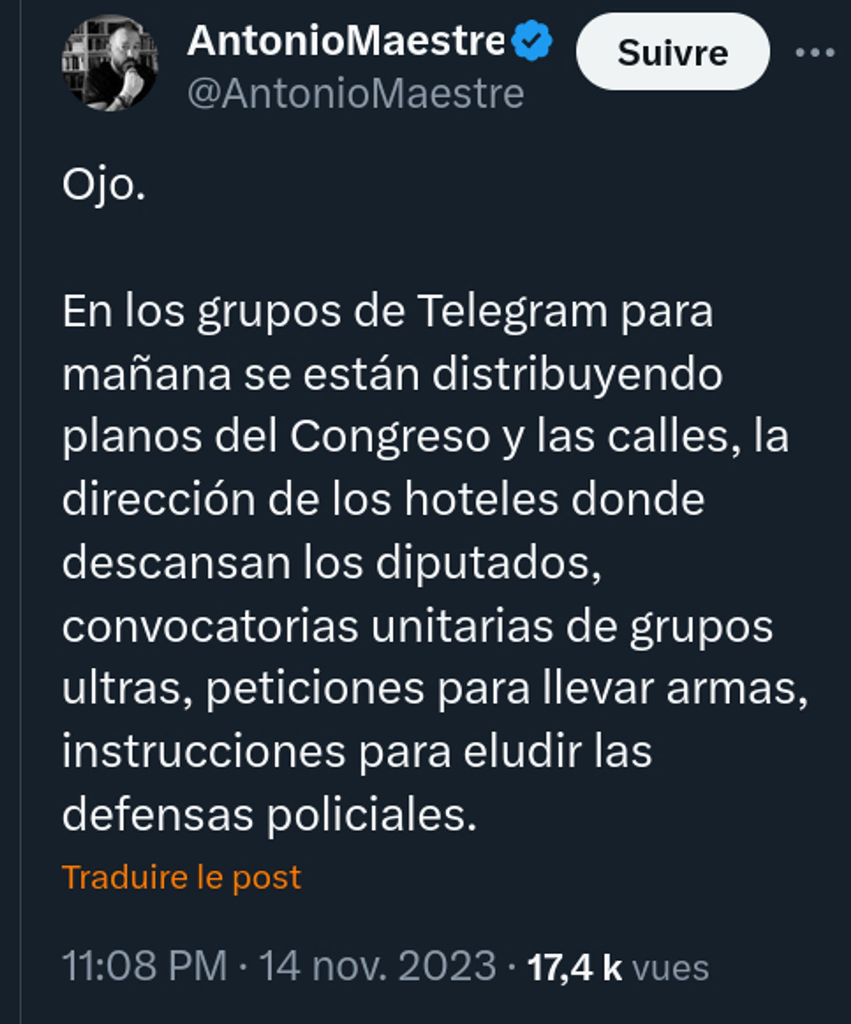 tweet de Antono Maestre, journaliste espagnol :

"Ojo.

En los grupos de Telegram para mañana se están distribuyendo planos del Congreso y las calles, la dirección de los hoteles donde descansan los diputados, convocatorias unitarias de grupos ultras, peticiones para llevar armas, instrucciones para eludir las defensas policiales."