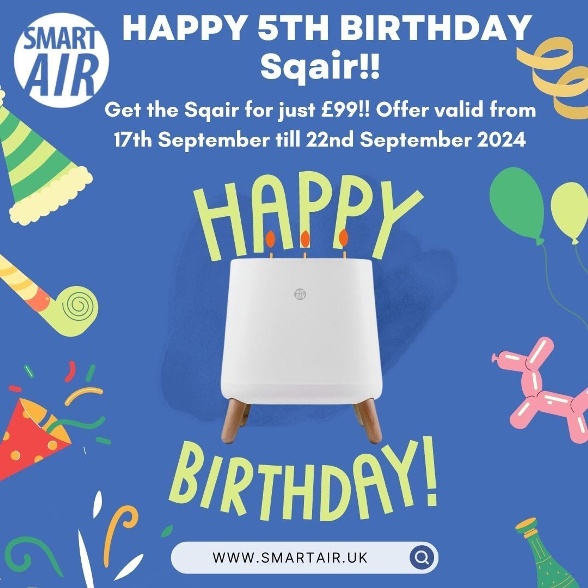 Promotional image from Smart Air celebrating the 5th birthday of the Sqair air purifier. The image shows a white air purifier with wooden legs and the text, ‘Happy 5th Birthday Sqair!! Get the Sqair for just £99!! Offer valid from 17th September till 22nd September 2024.’ The background includes colorful birthday decorations like balloons, party hats, and confetti.