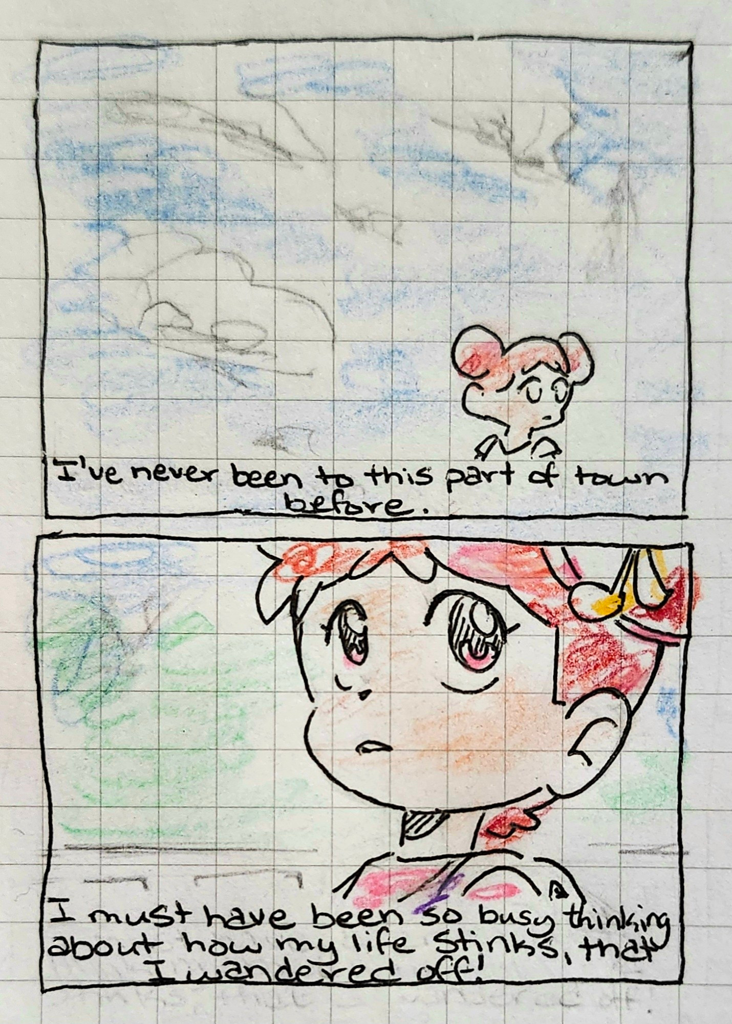 Two sequential pen and color pencil drawing on grid paper that are redraws of frames from the anime Magical Doremi.
The first one, the main character, Dori, is seen far away with a blue cloudy sky behind her. The caption reads "I've never been to this part of town before."
The second drawing is a closeup of Dori as she looks at the scene around her, thoughtfully. The caption continues "I must have been so busy thinking about how my life stinks that I wandered off!"