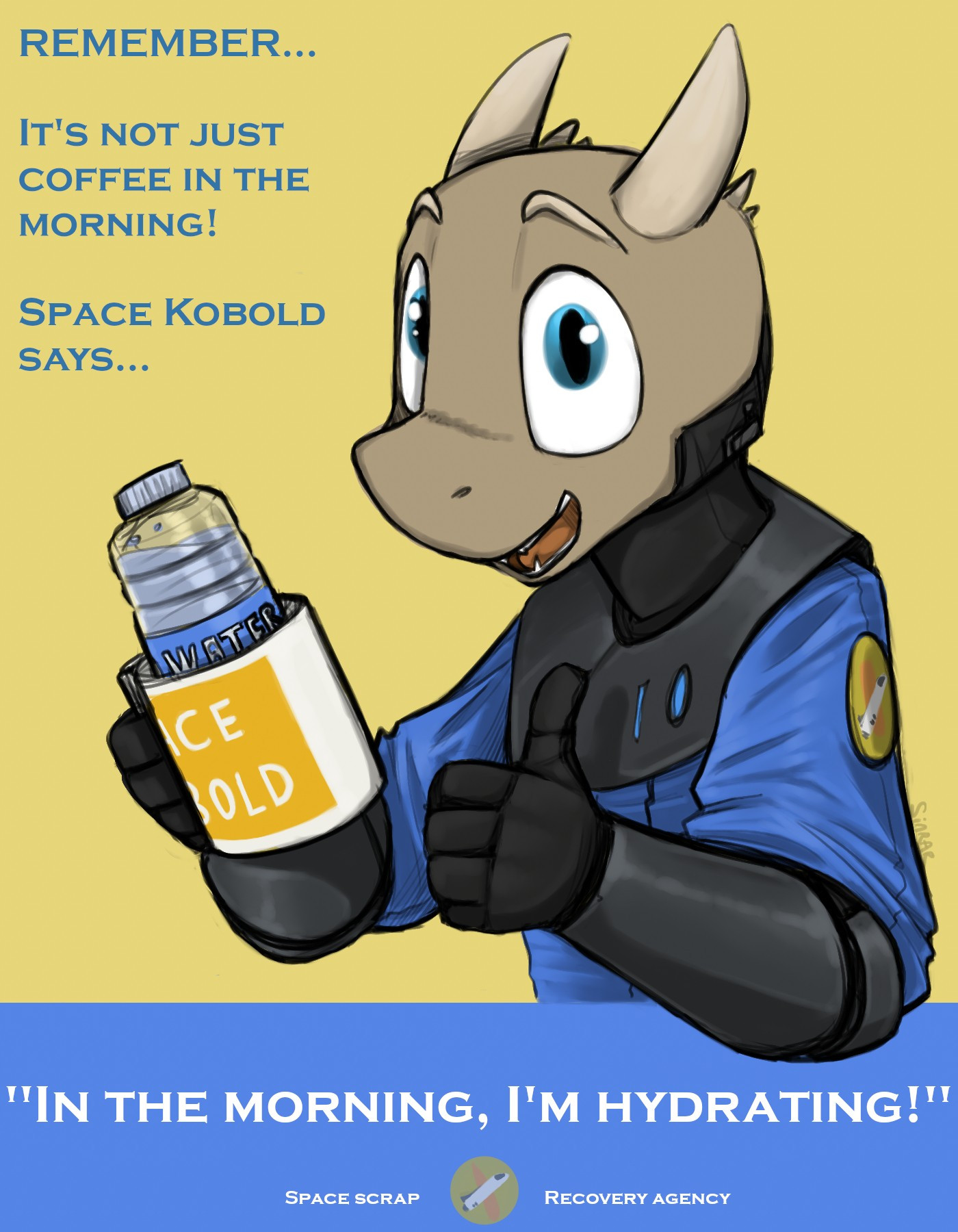 In the style of a classic propaganda poster, space kobold poses looking at the viewer. He holds a mug in which a water bottle is sitting, and gives the viewer a thumbs up. Text around him reminds the viewer: 

"Remember... it's not just coffee in the morning! Space kobold says... 'in the morning, I'm hydrating!'. Space scrap recovery agency."