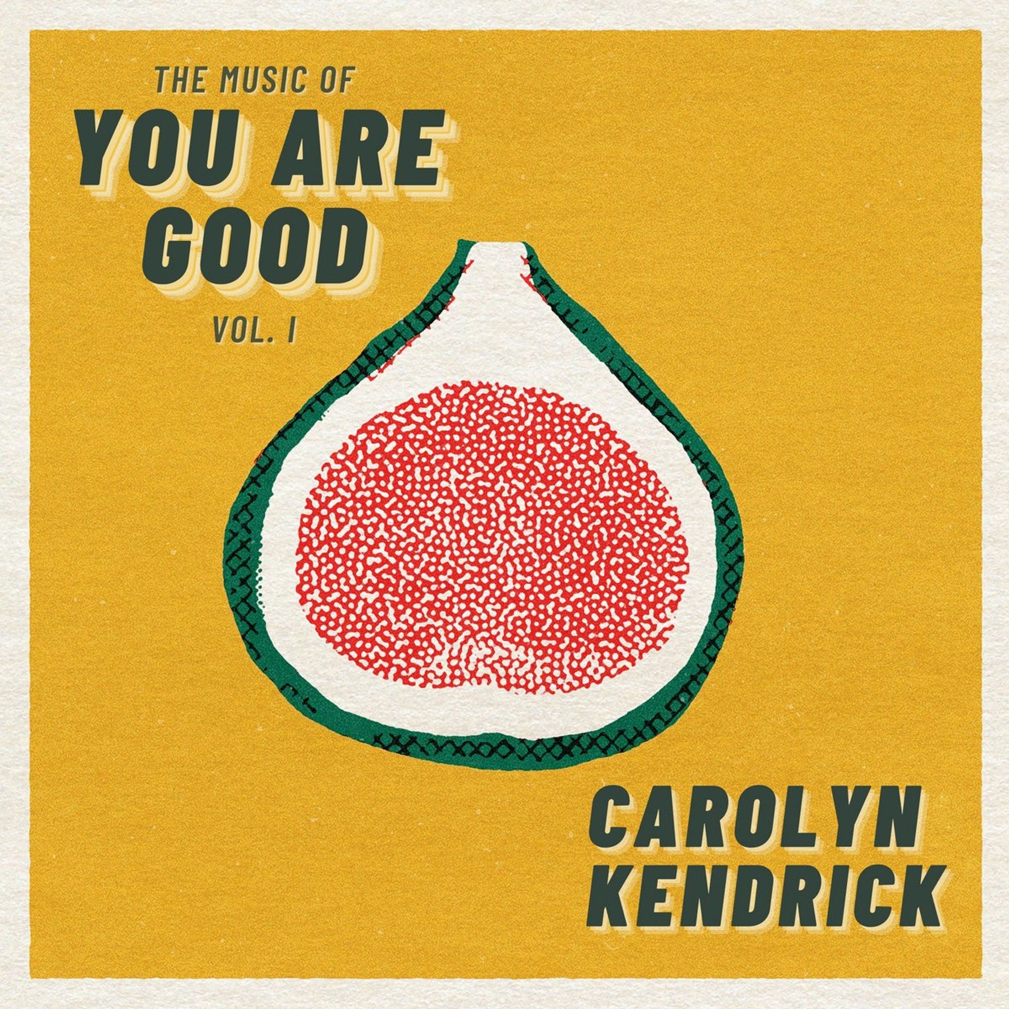 Cover of The Music of You Are Good Vol. I by Carolyn Kendrick