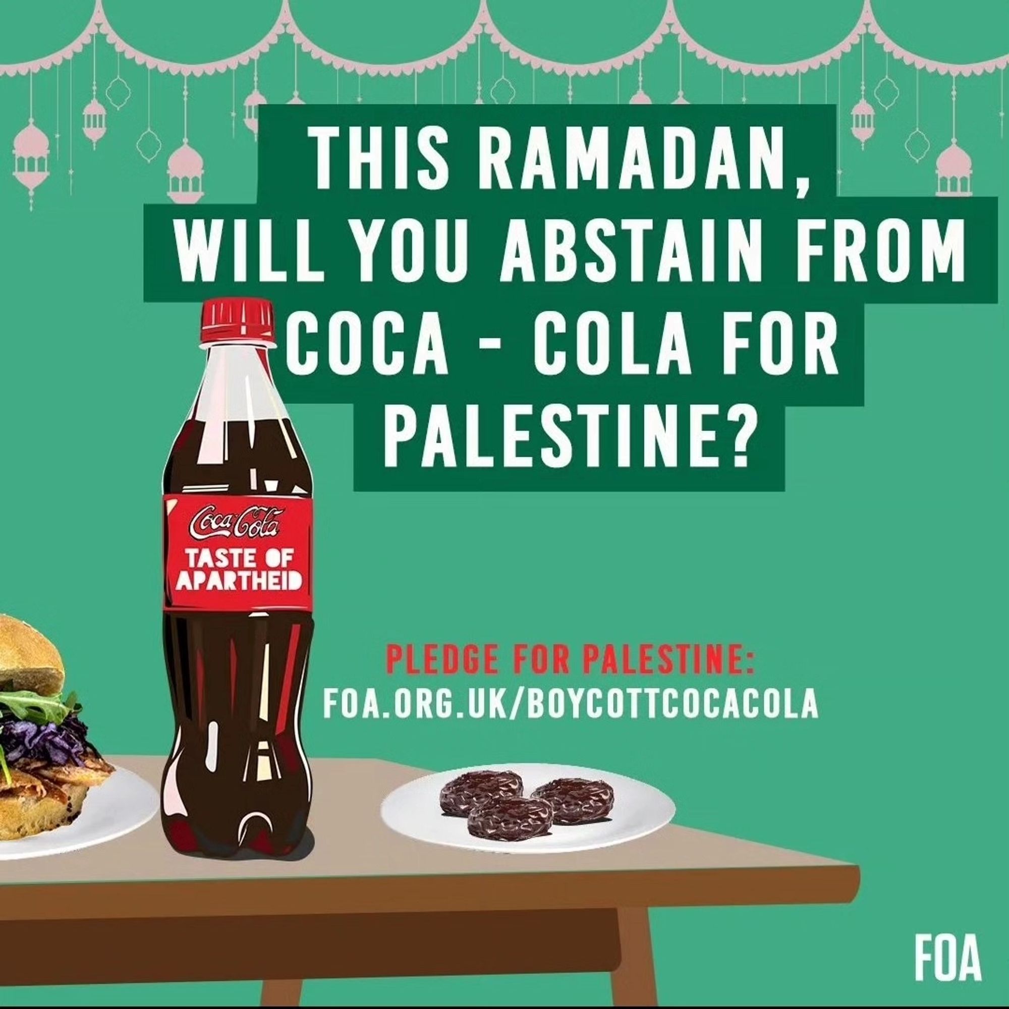 A graphic with a light green background of a Coca-Cola bottle on a wooden table next to a white plate with three dates. Framing the top of the graphic is a cream decorative hanging in celebration of Ramadan. Below the decorations in white text on a dark green background are the words "this Ramadan, will you abstain from Coca-Cola for Palestine?"