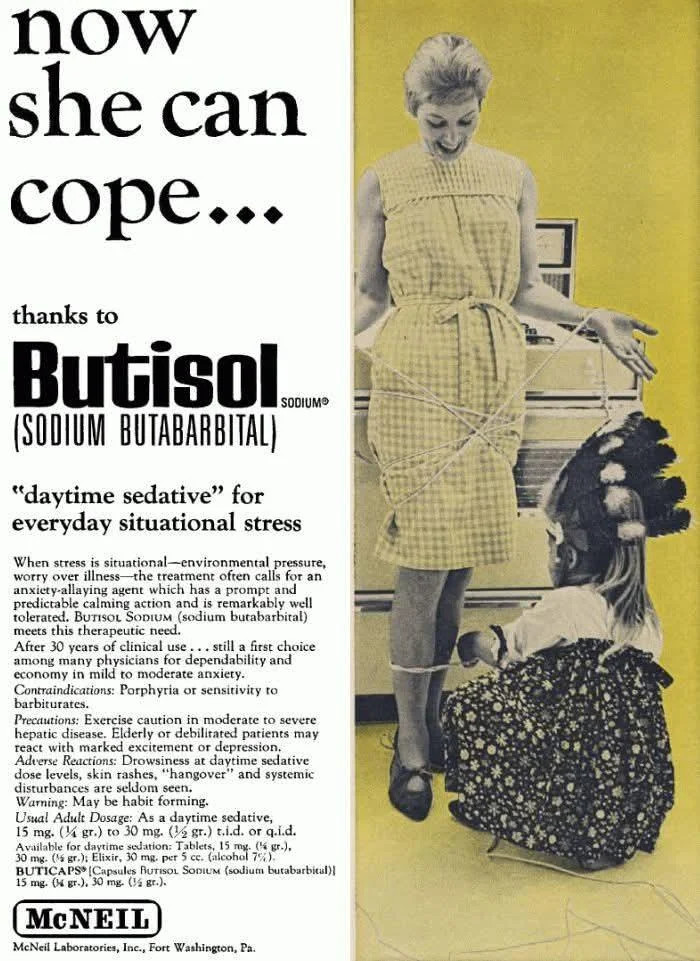now she can cope...

thanks to

Butisol (SODIUM BUTABARBITAL)

"daytime sedative" for everyday situational stress

When stress is situational-environmental pressure, worry over illness the treatment often calls for an anxiety-allaying agent which has a prompt and predictable calming action and is remarkably well tolerated. BUTISOL SODIUM (sodium butabarbital) meets this therapeutic need.

After 30 years of clinical use... still a first choice among many physicians for dependability and economy in mild to moderate anxiety. Contraindications: Porphyria or sensitivity to

barbiturates.

Precautions: Exercise caution in moderate to severe hepatic disease. Elderly or debilitated patients may react with marked excitement or depression. Adverse Reactions: Drowsiness at daytime sedative dose levels, skin rashes, "hangover" and systemic disturbances are seldom seen. Warning: May be habit forming.

Usual Adult Dosage: As a daytime sedative, 15 mg. ( gr.) to 30 mg. (1 gr.) t.i.d. or q.i.d. Availa