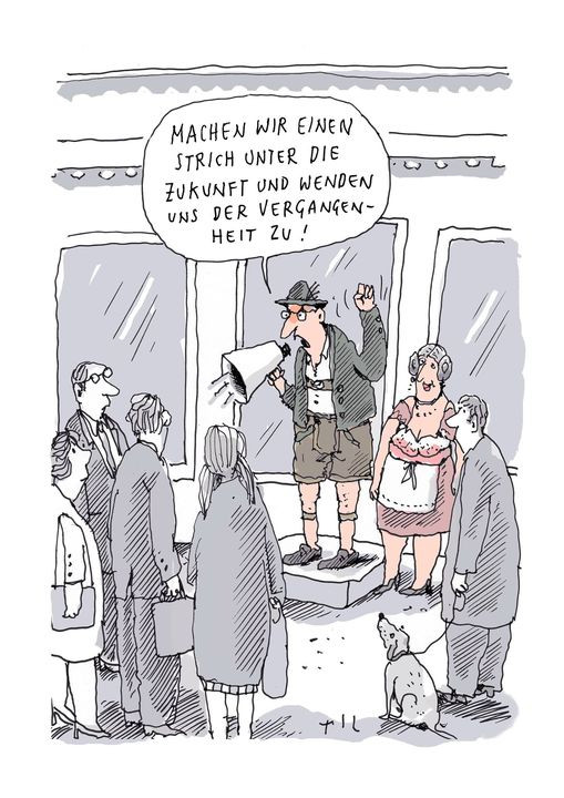 Karikatur. Ein Mann in Trachtenkleidung steht auf einer Kiste umringt von Passanten und ruft durch ein Megafon: "Machen wir einen Strich unter die Zukunft und wenden uns der Vergangenheit zu!"