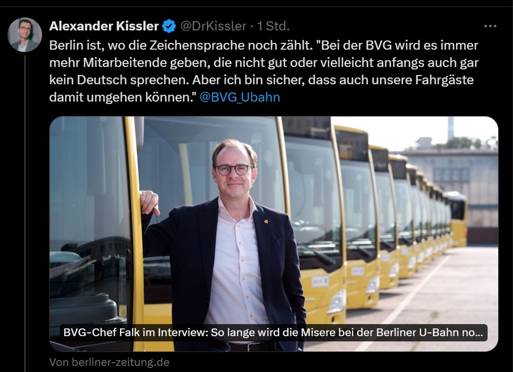 Tweet von Alexander Kissler mit Verlinkung Artikel Berliner Zeitung mit Interview BVG-Chef Alexander Falk.
Tweettext: Berlin ist, wo die Zeichensprache noch zählt. "Bei der BVG wird es immer mehr Mitarbeitende geben, die nicht gut oder vielleicht anfangs auch gar kein Deutsch sprechen. Aber ich bin sicher, dass auch unsere Fahrgäste damit umgehen können."