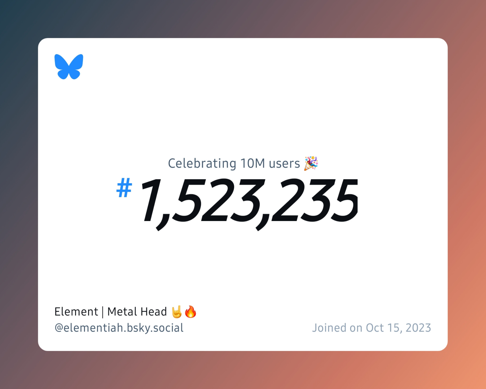 A virtual certificate with text "Celebrating 10M users on Bluesky, #1,523,235, Element | Metal Head 🤘🔥 ‪@elementiah.bsky.social‬, joined on Oct 15, 2023"