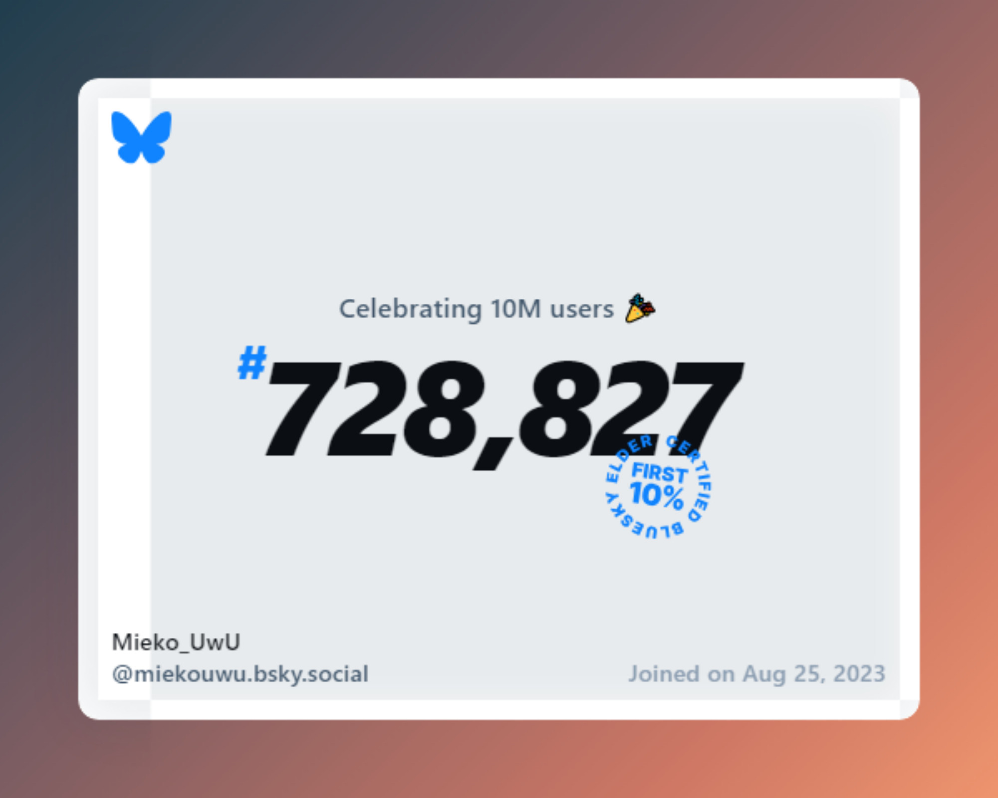 A virtual certificate with text "Celebrating 10M users on Bluesky, #728,827, Mieko_UwU ‪@miekouwu.bsky.social‬, joined on Aug 25, 2023"