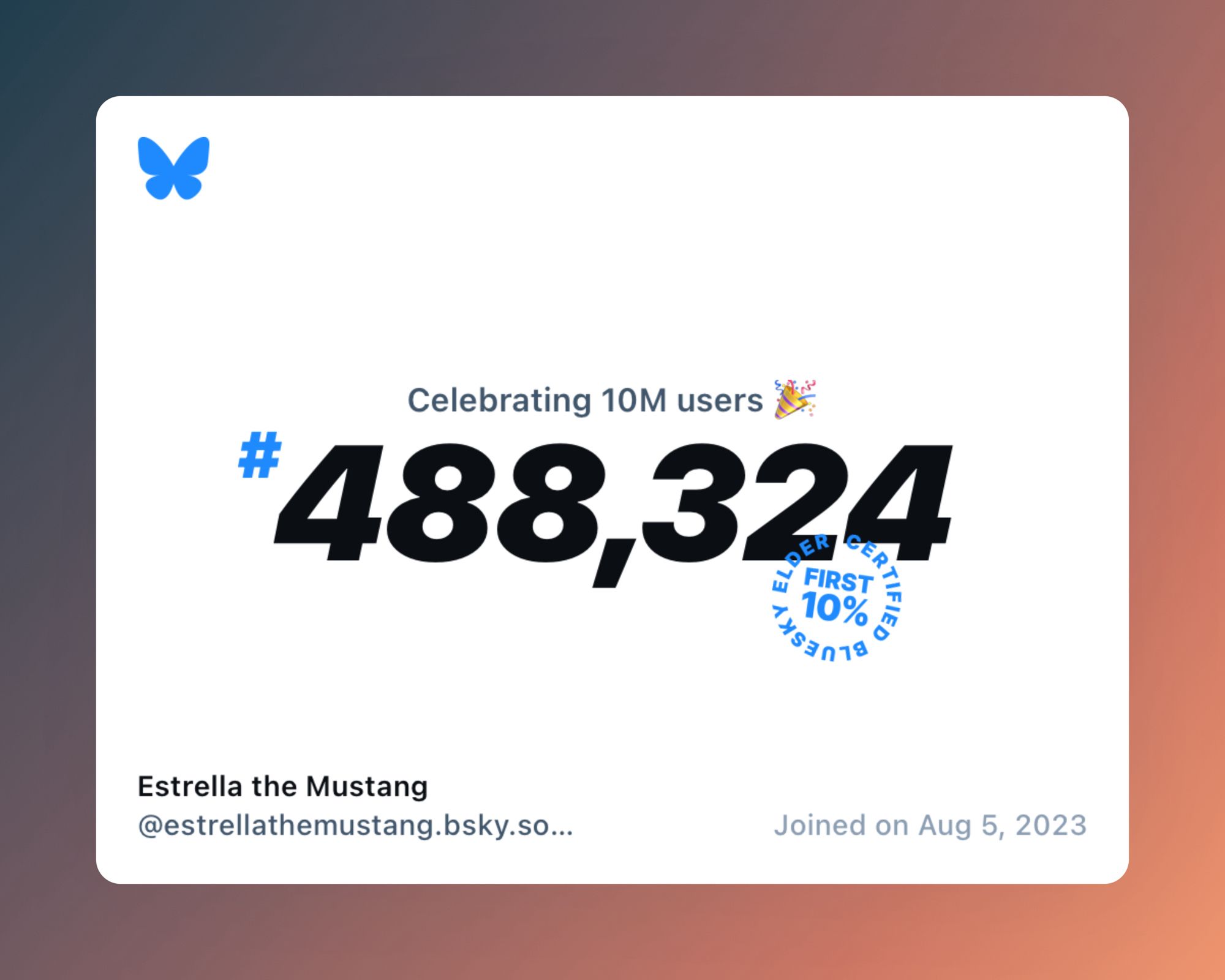 A virtual certificate with text "Celebrating 10M users on Bluesky, #488,324, Estrella the Mustang ‪@estrellathemustang.bsky.social‬, joined on Aug 5, 2023"