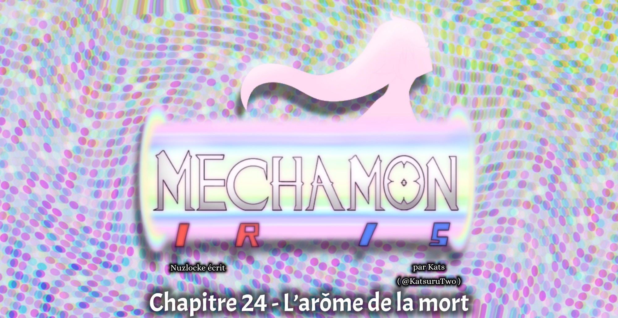 Mechamon Iris
Chapitre 24 - L'arôme de la mort

Par @KatsuruTwo