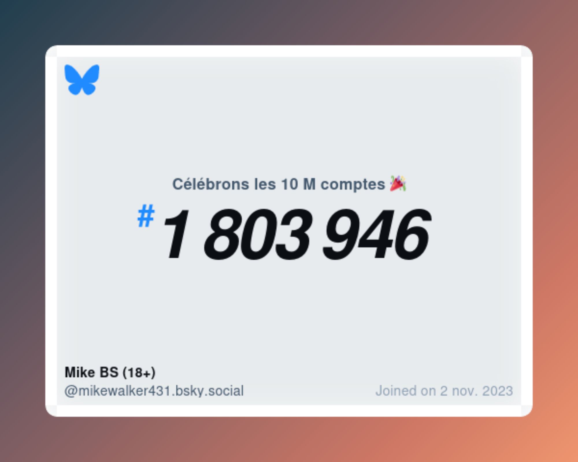 A virtual certificate with text "Celebrating 10M users on Bluesky, #1 803 946, Mike BS (18+) ‪@mikewalker431.bsky.social‬, joined on 2 nov. 2023"