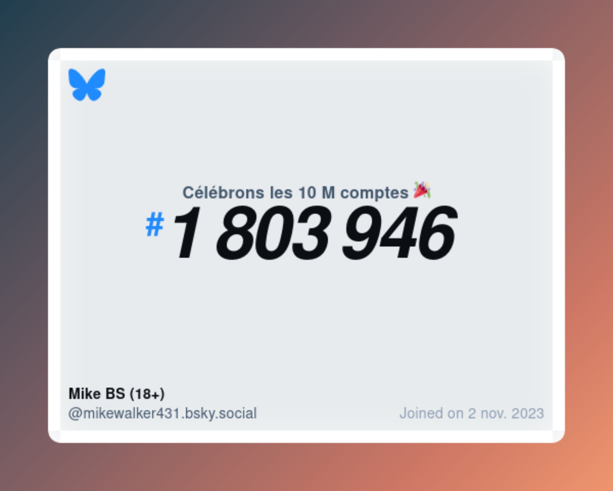 A virtual certificate with text "Celebrating 10M users on Bluesky, #1 803 946, Mike BS (18+) ‪@mikewalker431.bsky.social‬, joined on 2 nov. 2023"