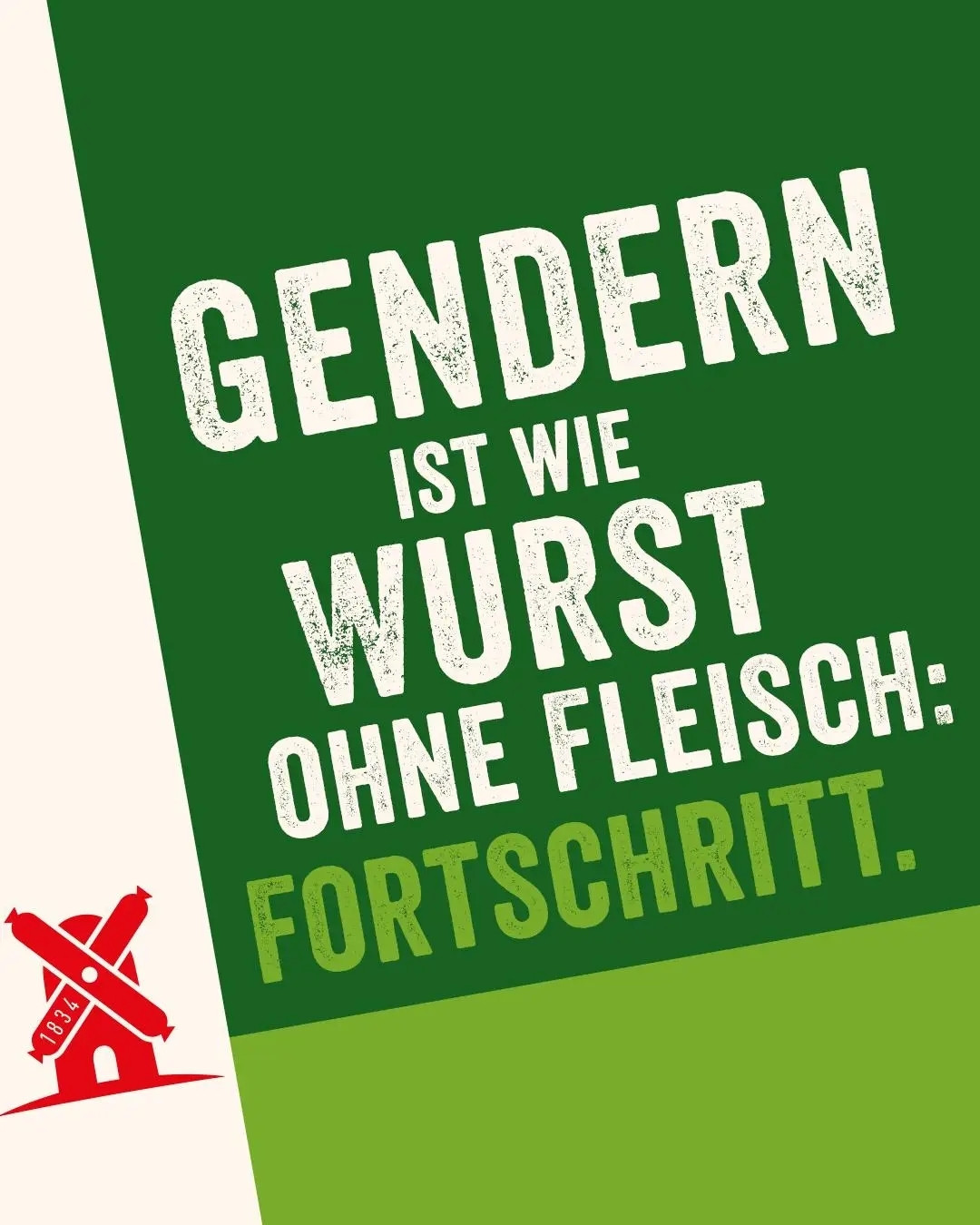 GENDERN IST WIE WURST OHNE FLEISCH: FORTSCHRITT.

☑