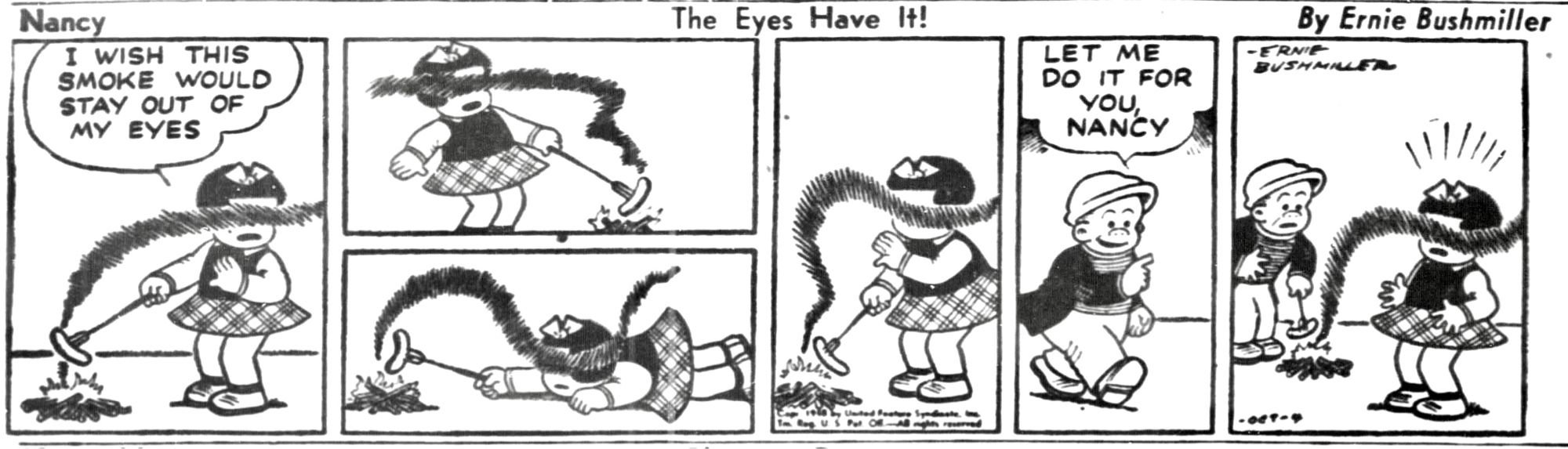 NANCY - THE EYES HAVE IT! - BY ERNIE BUSHMILLER 

I WISH THIS SMOKE WOULD STAY OUT OF MY EYES

LET ME DO IT FOR YOU NANCY