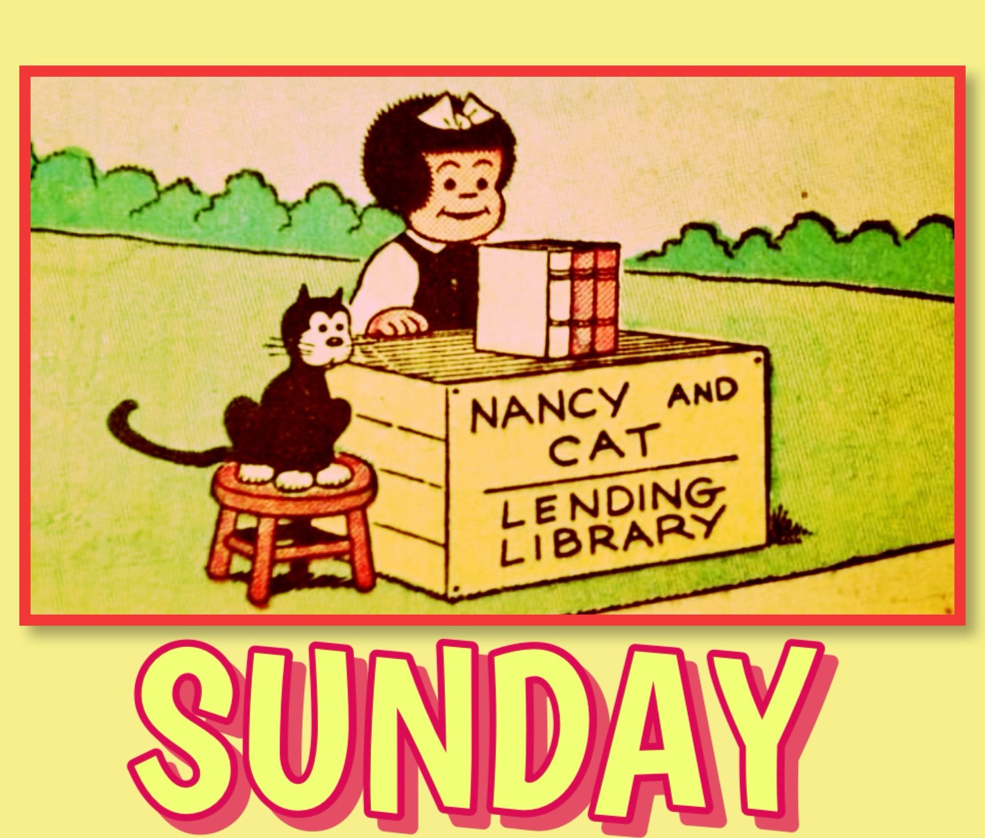 NANCY AND
CAT
LENDING LIBRARY

SUNDAY