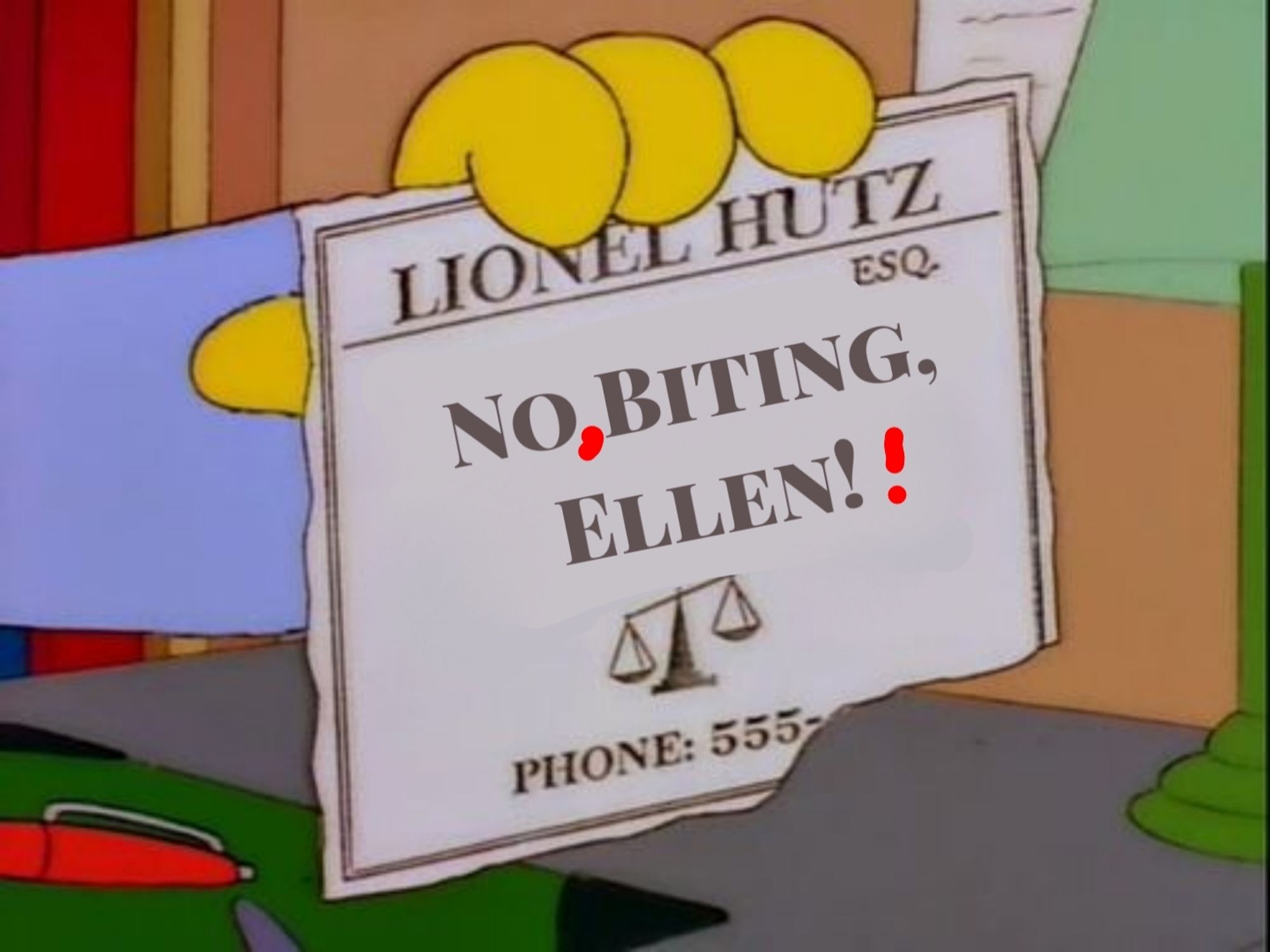 Lionel hutz simpsons business card meme,  edited to say no comma Biting comma Helen exclamation point exclamation point