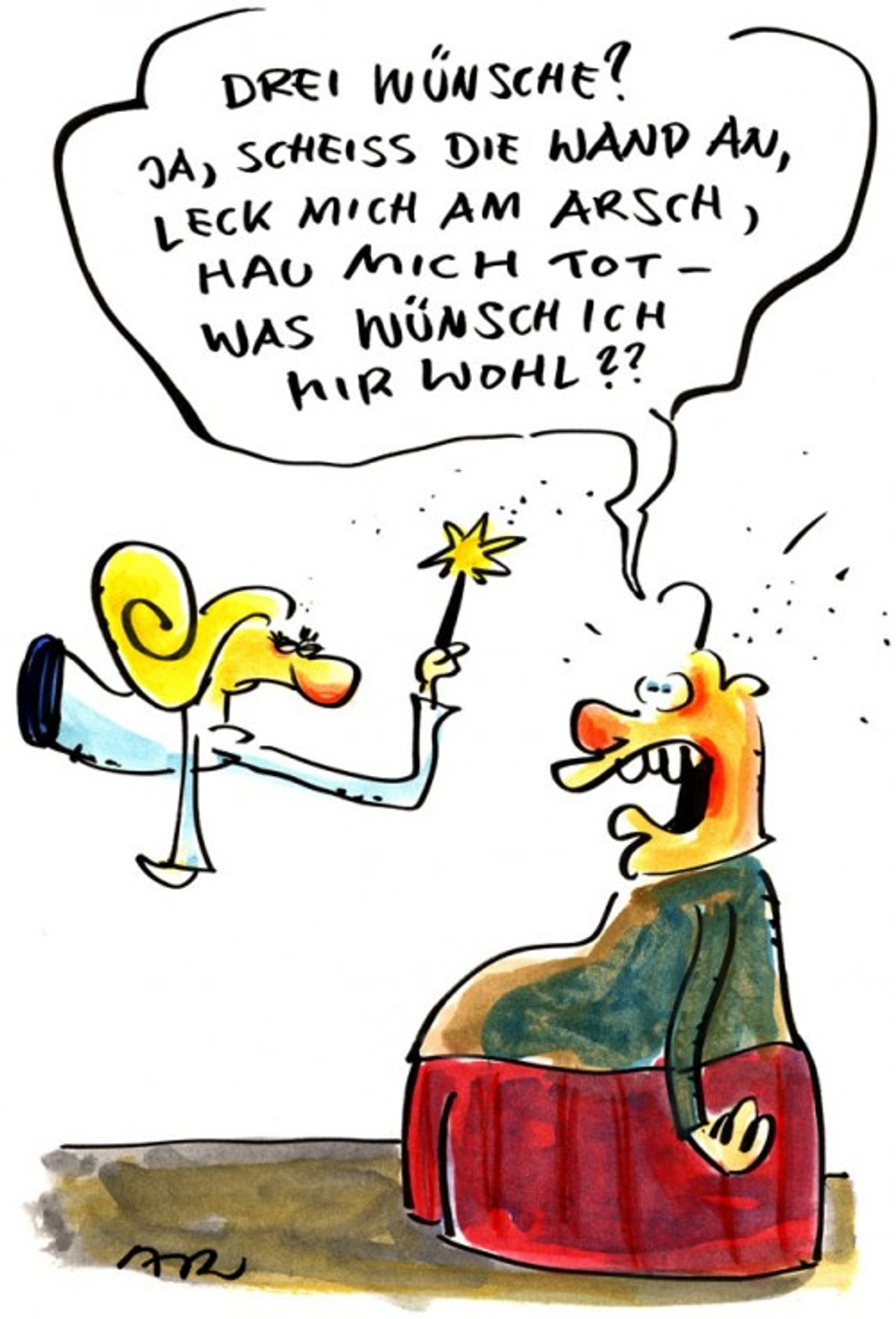 Cartoon von Ari Plikat.
Eine Fee gewährt drei Wünsche, der Mann antwortet:
Ja,  scheiss die Wand an,
leck mich am Arsch,
hau mich tot - was wünsch ich mir wohl??