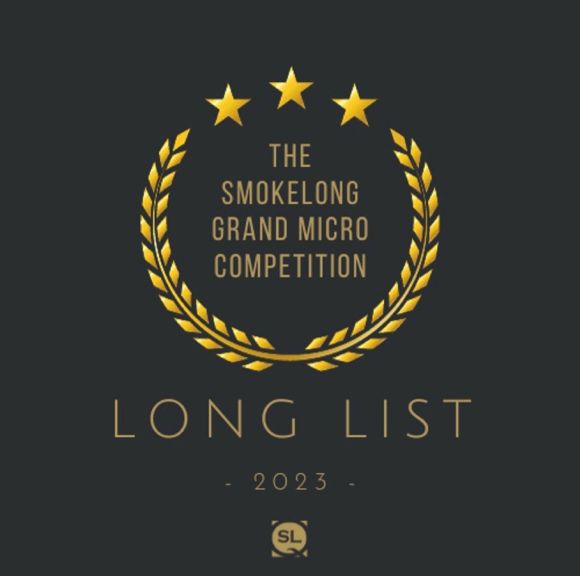 charcoal and gold graphic of laurels and stars.
Text: The SmokeLong Grand Micro
Competition long list 2023