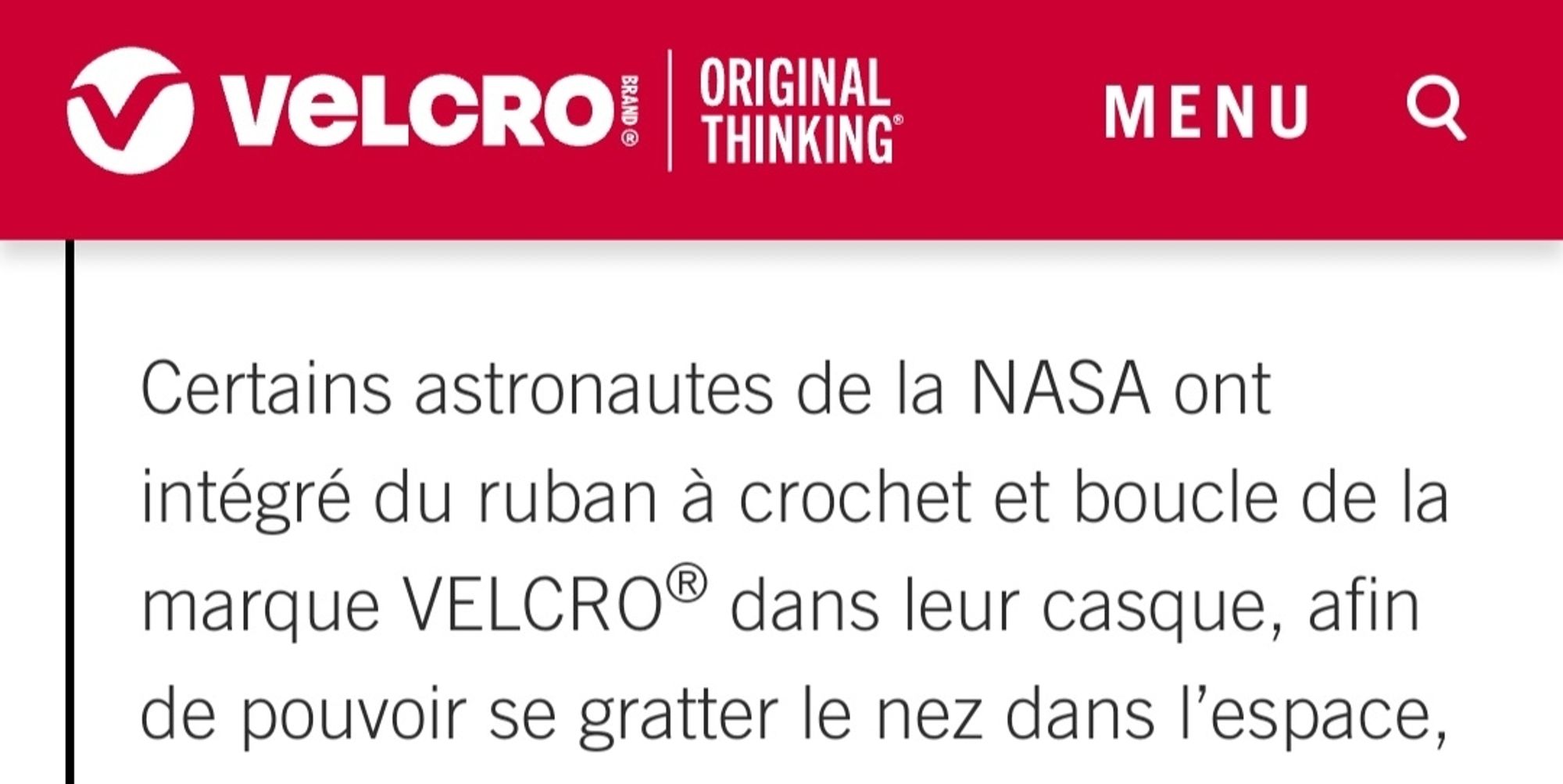 Exemple : certains astronautes de la NASA auraient intégré du ruban Velcro à l'intérieur de leur casque afin de pouvoir se gratter le nez dans l'espace.