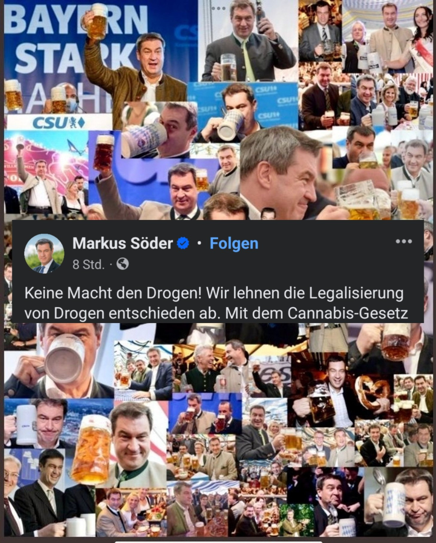 Markus Söder: "Keine Macht den Drogen!"
Im Hintergrund eine Collage von Söder wie er Bier säuft