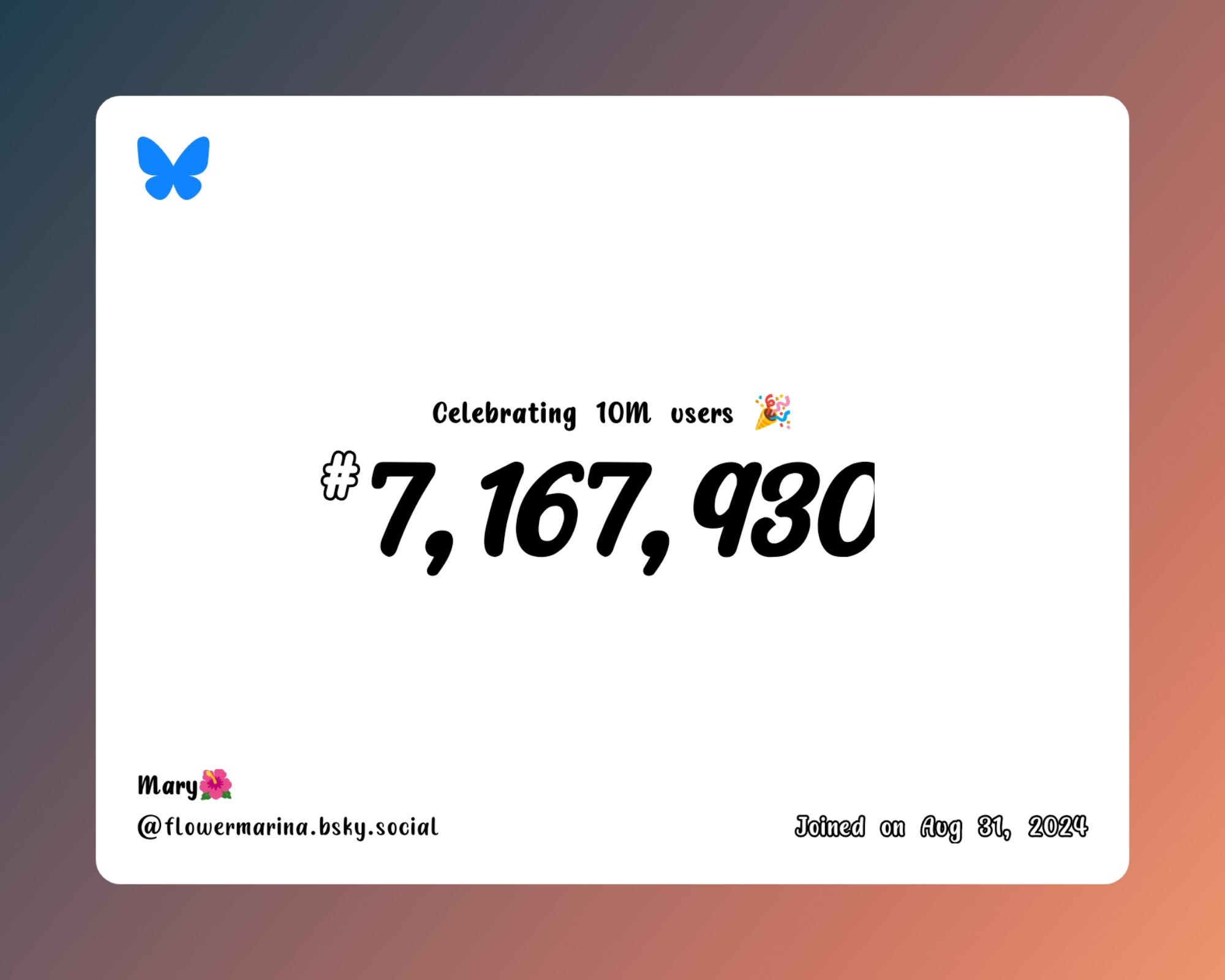 A virtual certificate with text "Celebrating 10M users on Bluesky, #7,167,930, Mary🌺 ‪@flowermarina.bsky.social‬, joined on Aug 31, 2024"