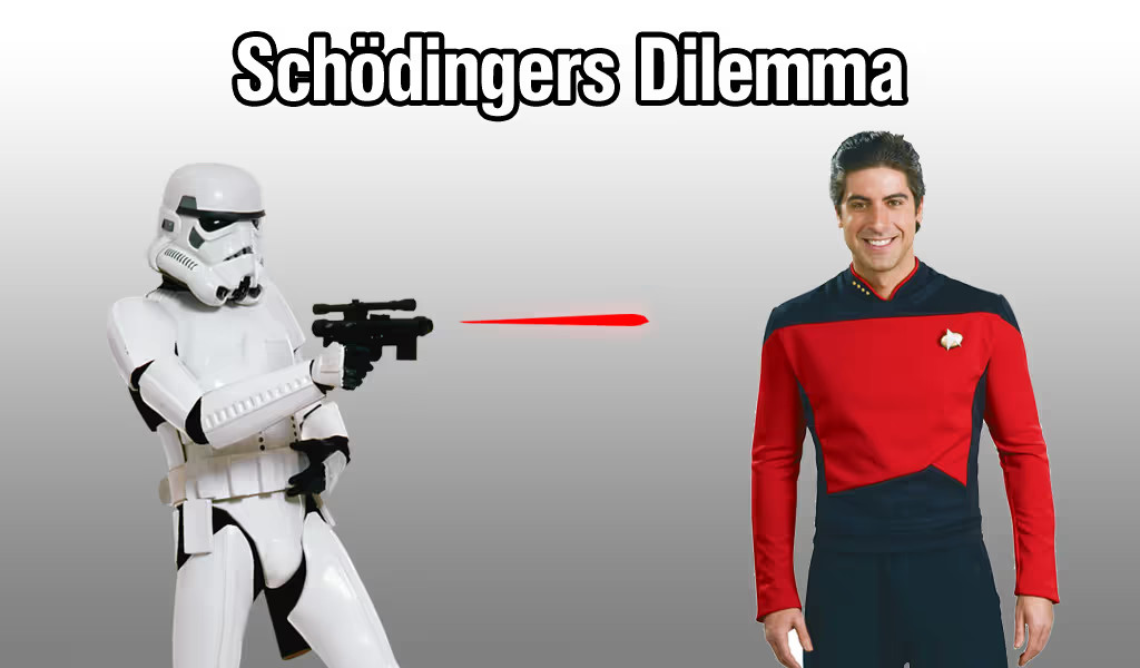 meme. top text says SCHÖDINGERS DILEMA. Its a stormtrooper shooting a laser to a star trek red shirt person. stormtroopers always fail, redshirts always die