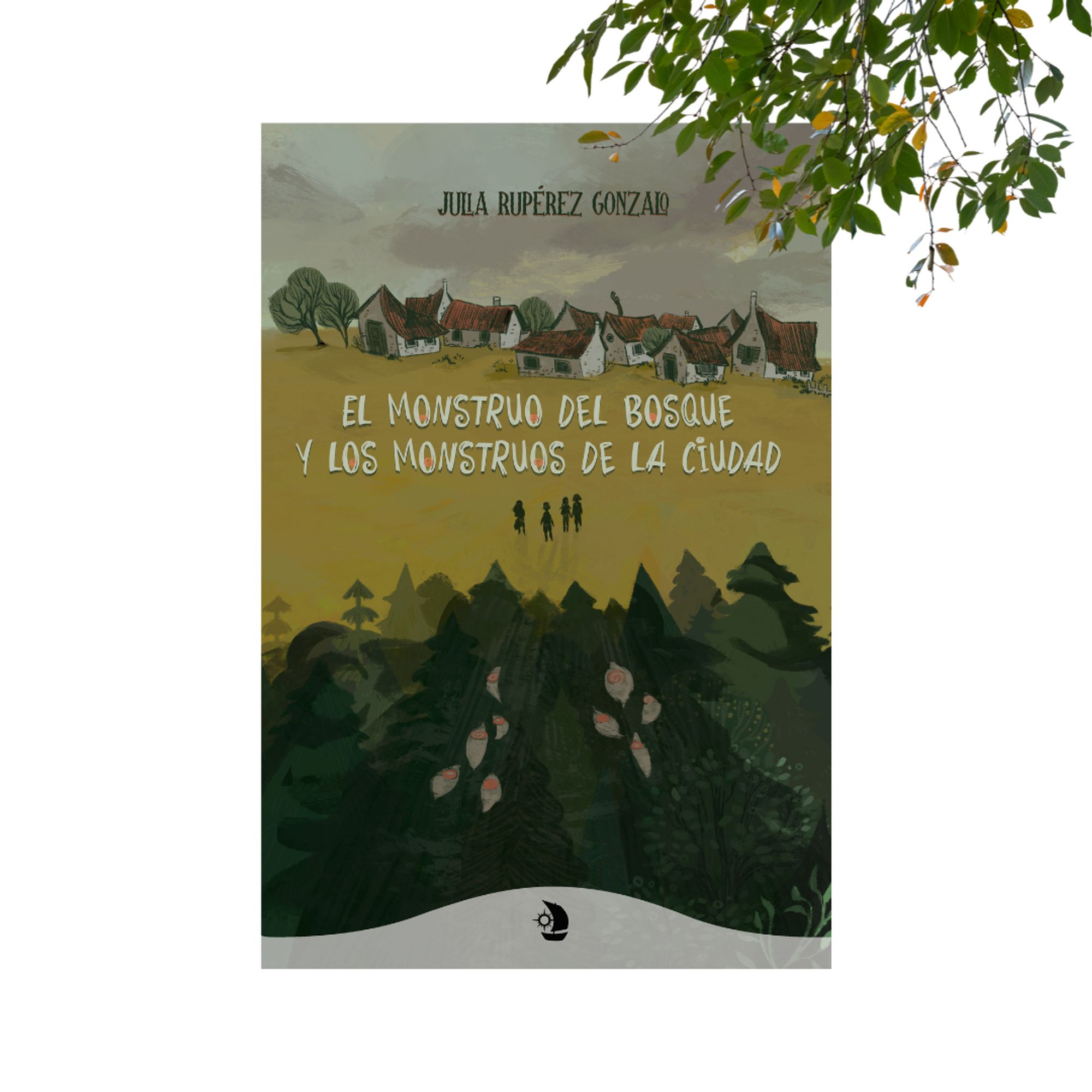 Sobre fondo blanco, cubierta de "El monstruo del bosque y los monstruos de la ciudad", de Julia Rupérez Gonzalo. Se ven los árboles verde oscuro de un bosque, hierba verde más claro con la figura de cuatro personas, al fondo, casitas de pueblo.