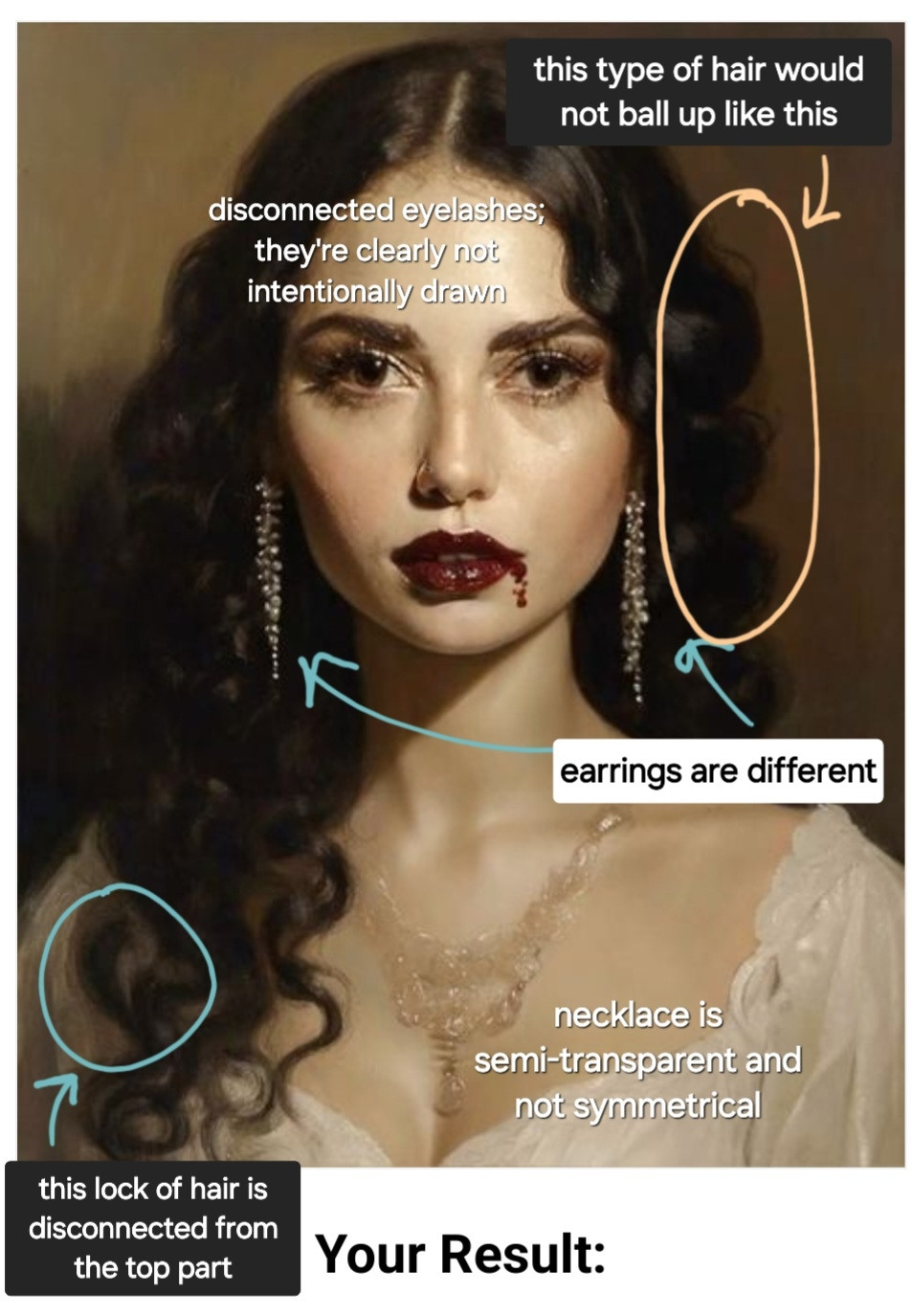 an edited AI generated image with text and arrows to point out how to spot that it's AI.
- this type of hair would not ball up like this
- disconnected eyelashes; they're clearly not intentionally drawn
- earrings are different
- necklace is semi-transparent and not symmetrical
- this lock of hair is disconnected from the top part